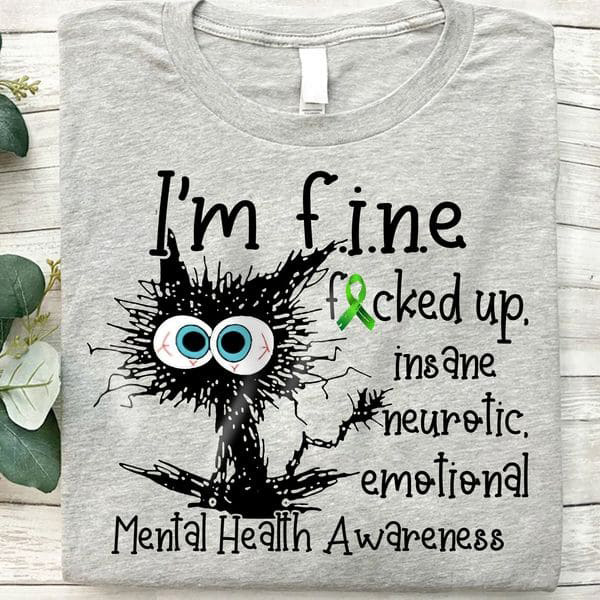 Im Fine Fucked Up Insane Neurotic Emotional Mental Health Awareness