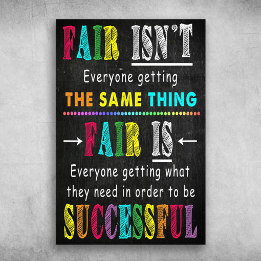 Fair Isn't Everyone Getting The Same Things Fair Is Canvas, Poster ...