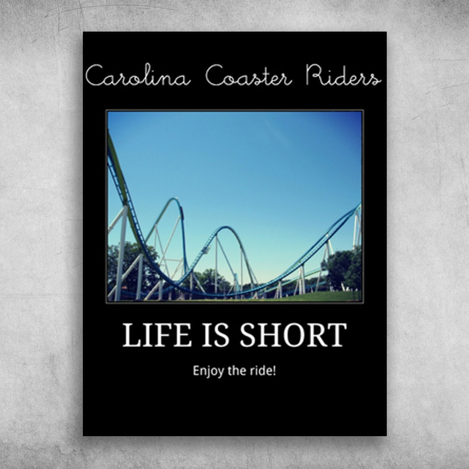 Carolina Coaster Riders Life Is Short Enjoy The Ride