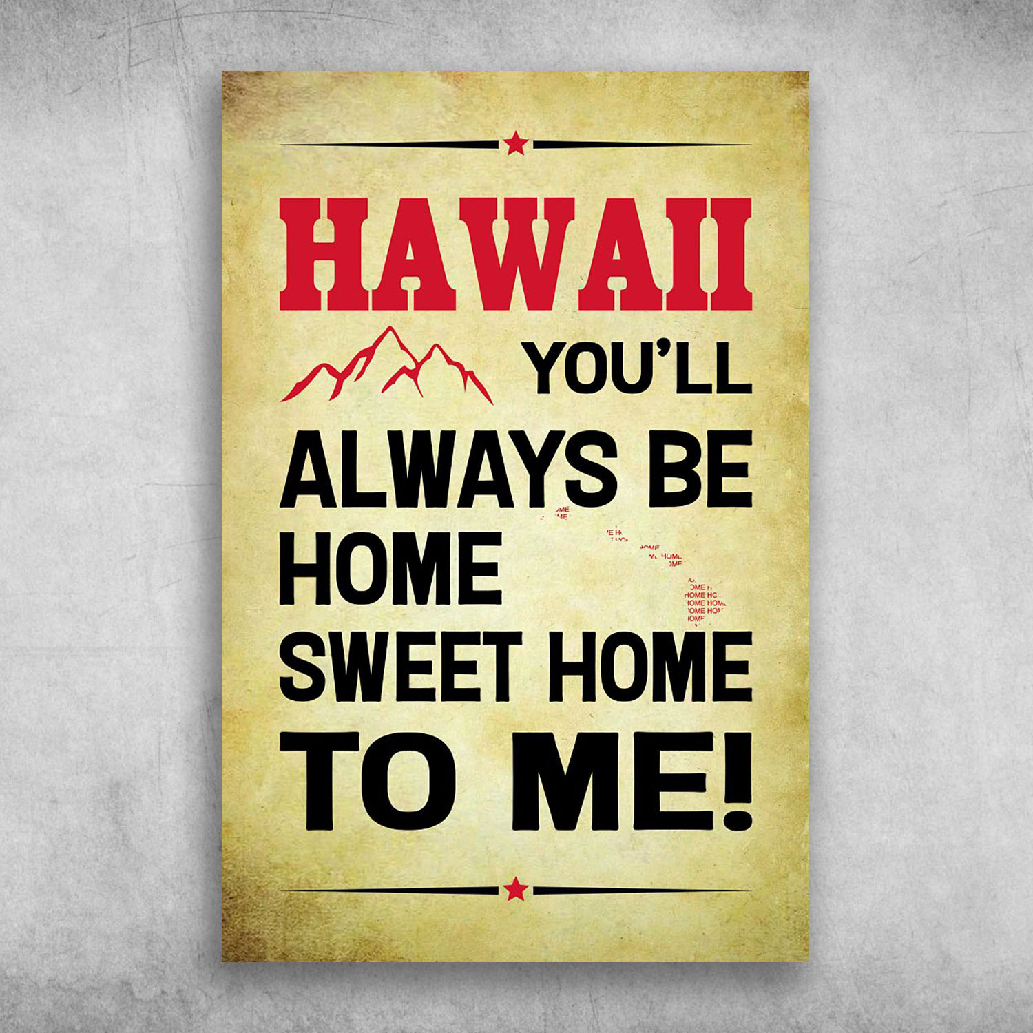 Hawaii You'll Always Be Home Sweet Home