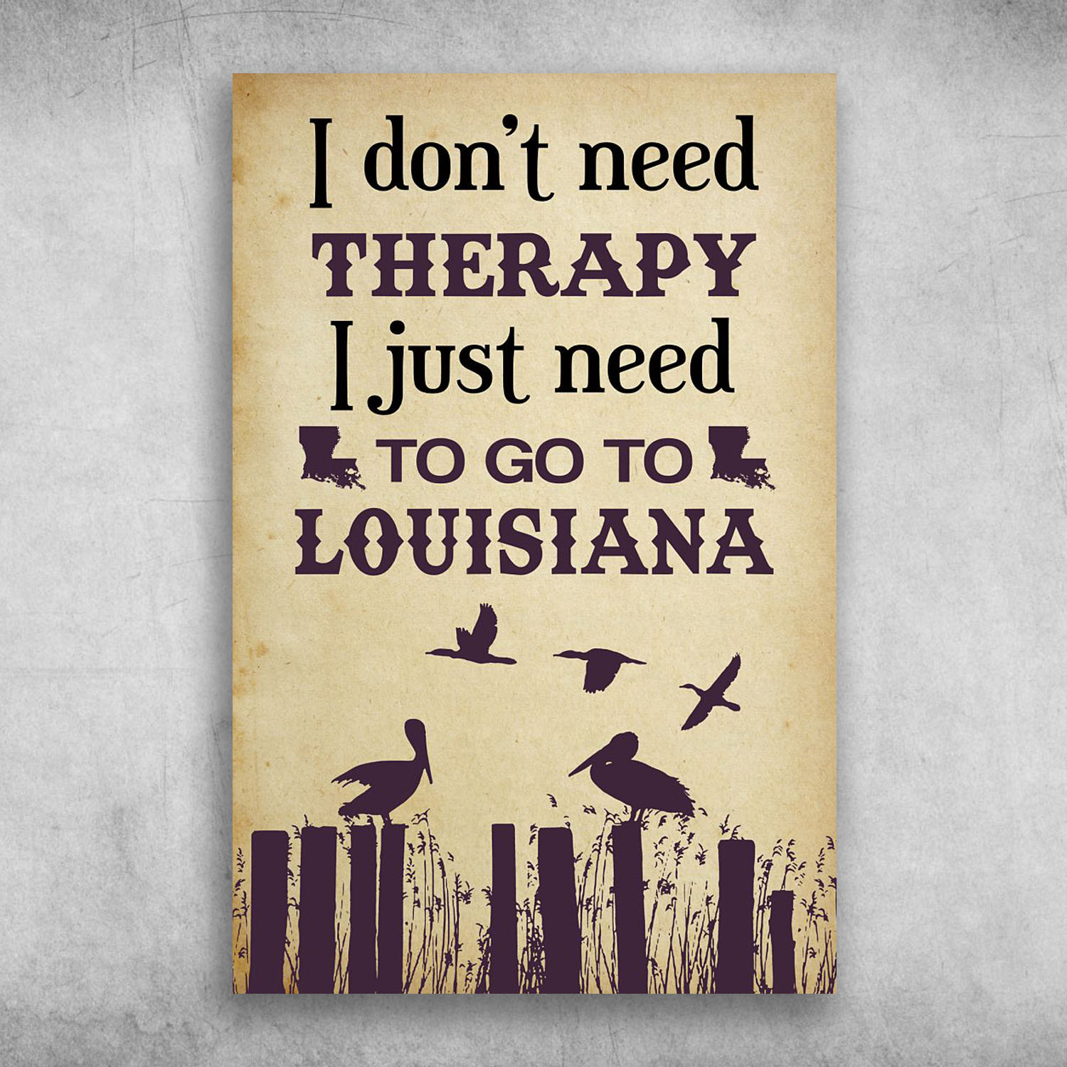 I Don't Need Therapy I Just Need To Go To Louisiana