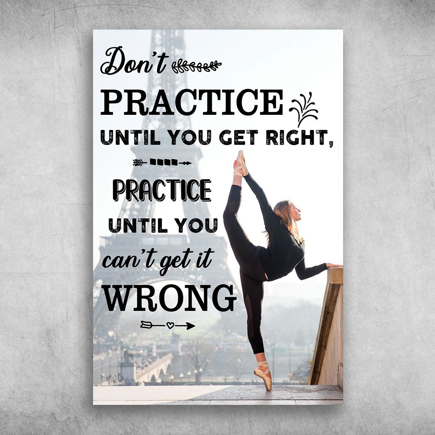 Practice Until You Can't Get It Wrong Ballet Dancer