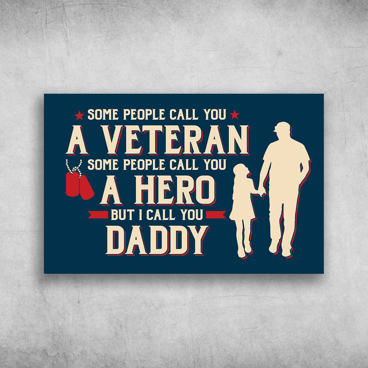 Some People Call You A Veteran But I Call You Daddy