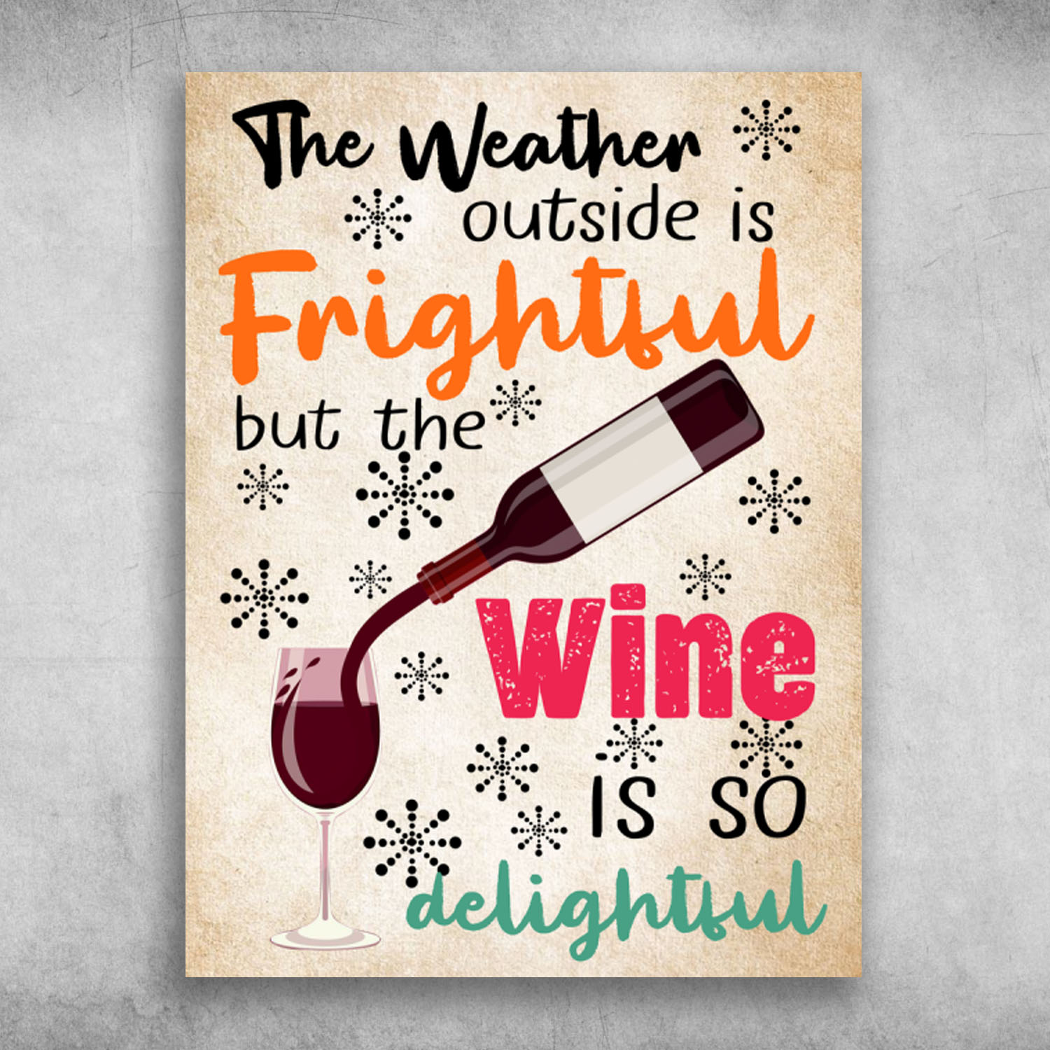 The Weather Outside Is Frightful The Wine Is So Delightful