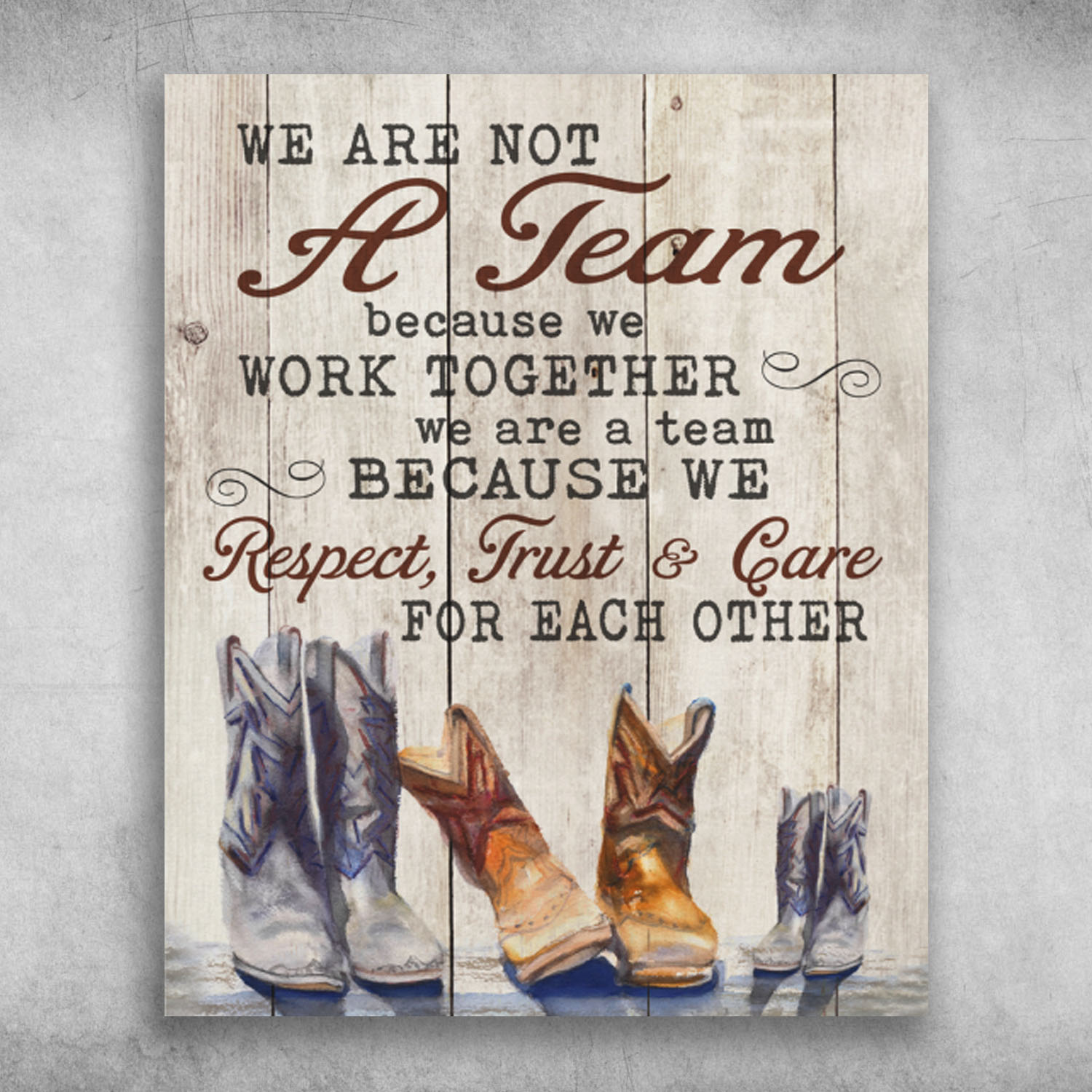 We Are A Team Because We Respect Trust And Care For Each Other
