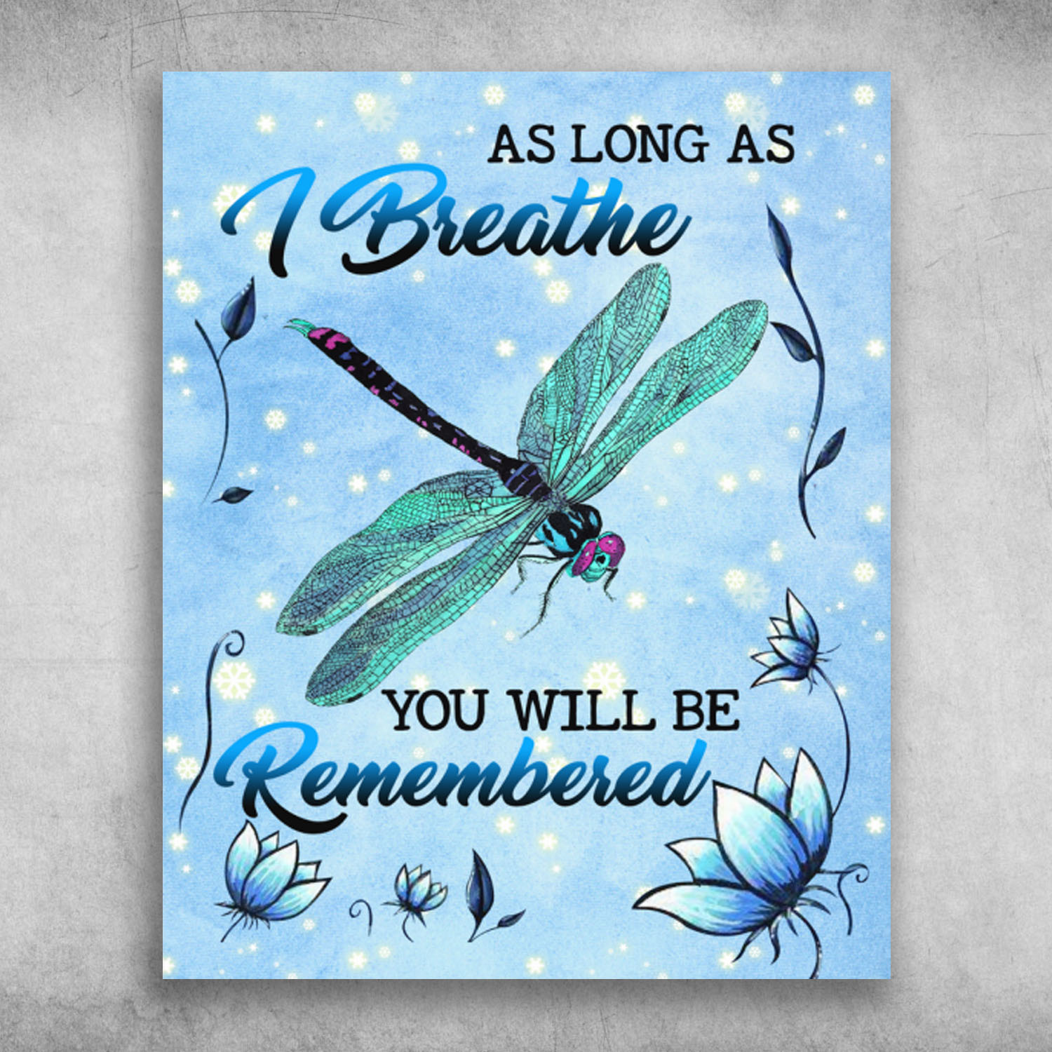 As long As I Breathe You Will Be Remembered Colorful Dragonfly