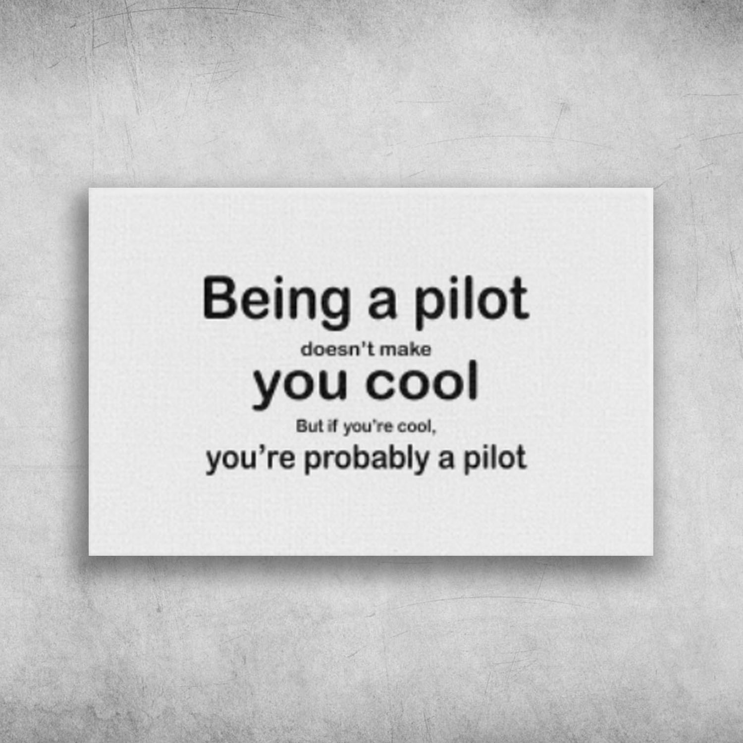 Being A Pilot Doesn't Make You Cool But If You're Cool You're Probably A Pilot