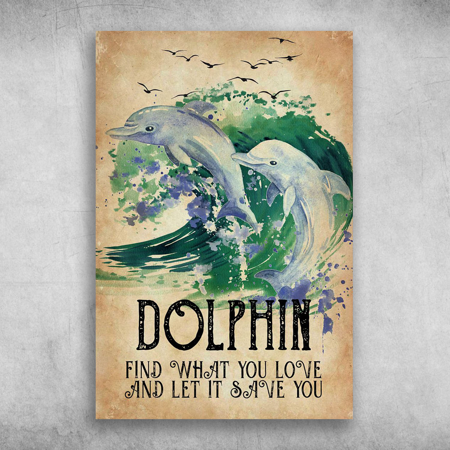 Dolphin Find What You Love And Let It Save You
