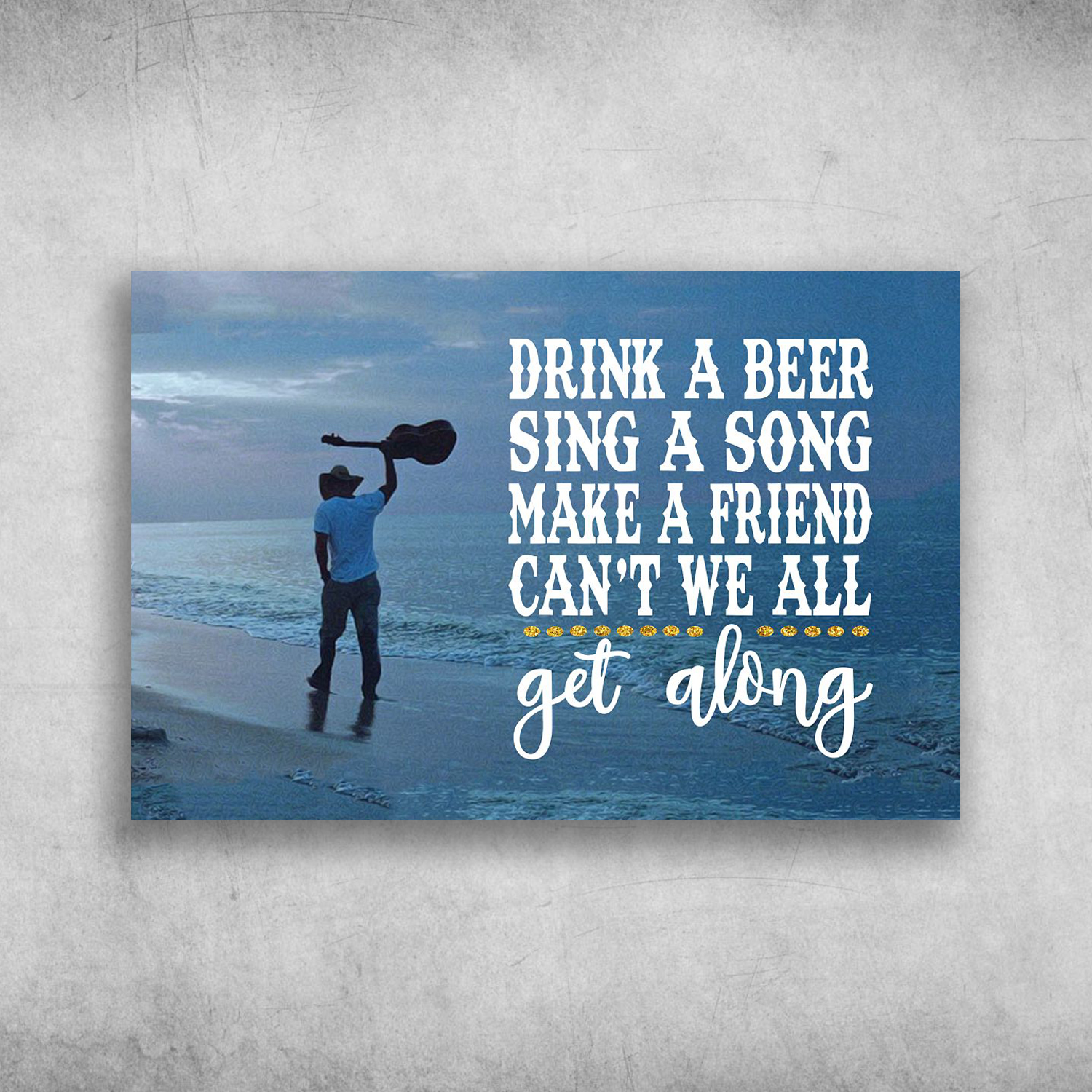Drink A Beer Sing A Song Make A Friend Guitar Beach