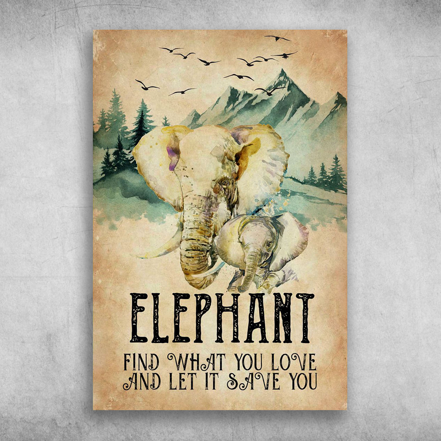 Elephant Find What You Love And Let It Save You