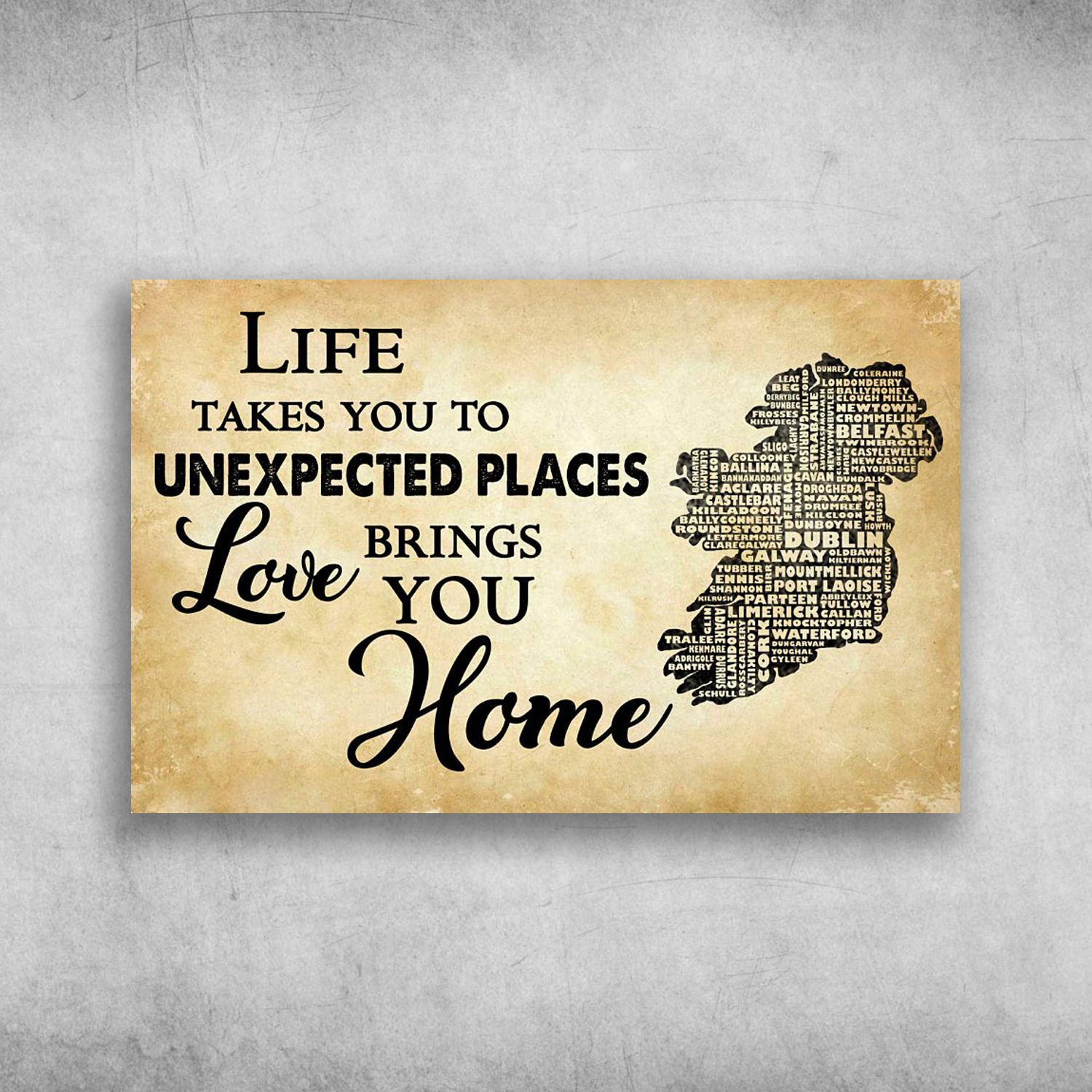 Life Takes You To Unexpected Places Love Brings You Home Ireland