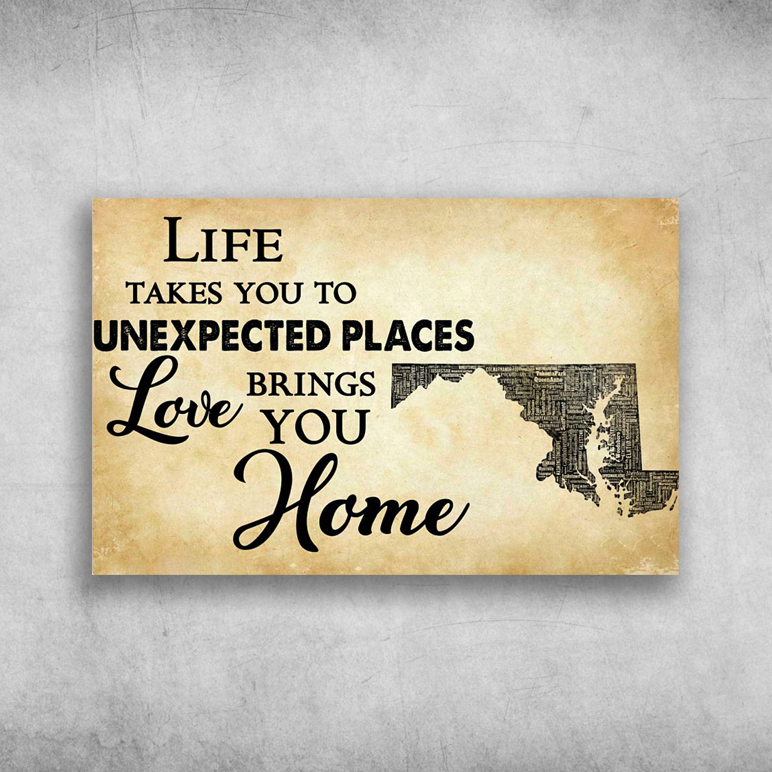 Life Takes You To Unexpected Places Love Brings You Home Maryland