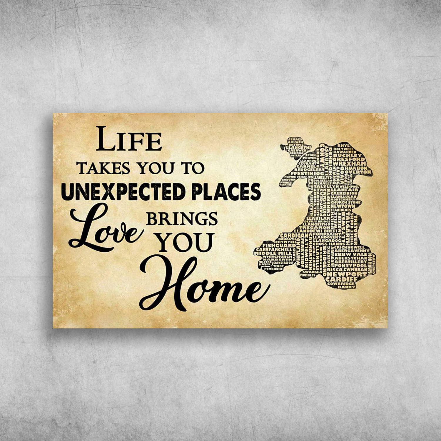 Life Takes You To Unexpected Places Love Brings You Home Wales