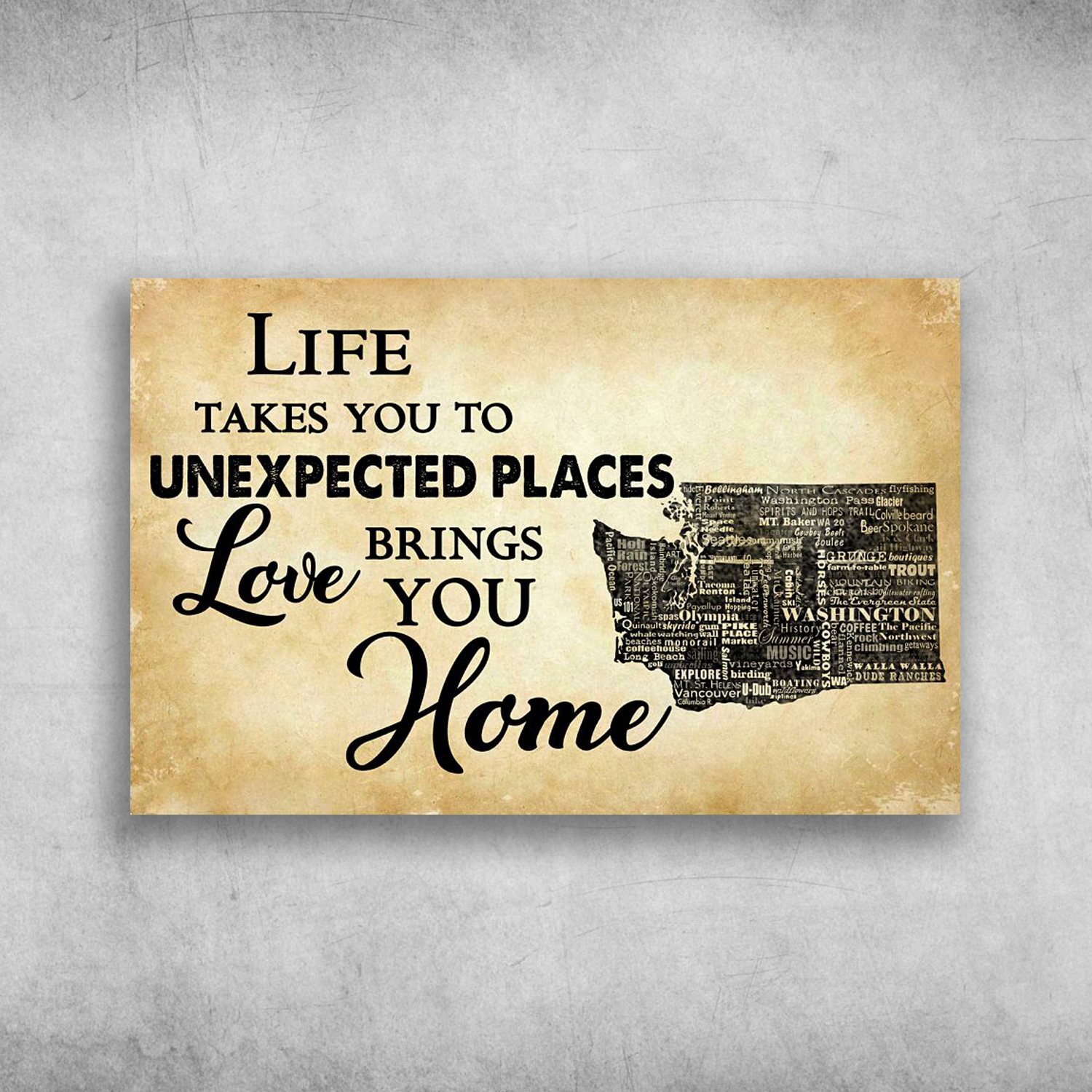 Life Takes You To Unexpected Places Love Brings You Home Washington