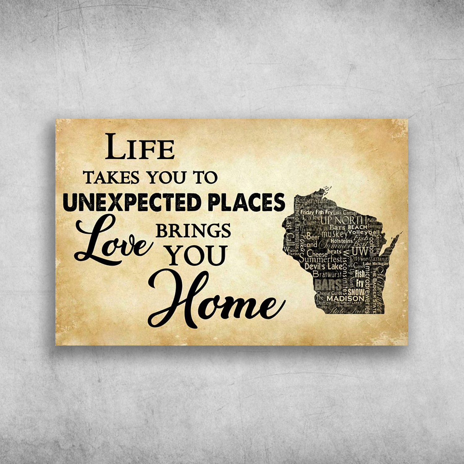 Life Takes You To Unexpected Places Love Brings You Home Wisconsin