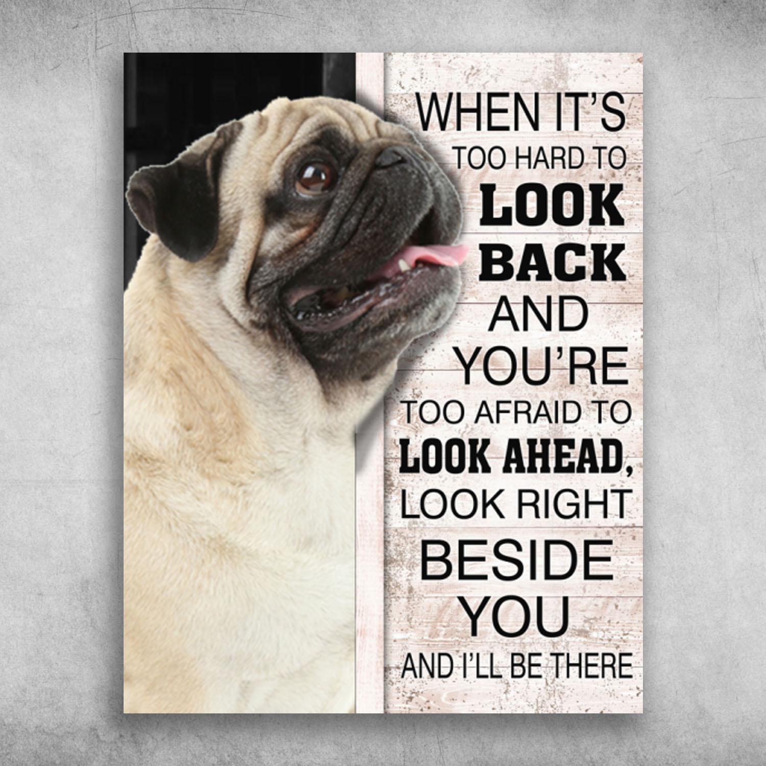 Look Right Beside You And I'll Be There Pug Dog