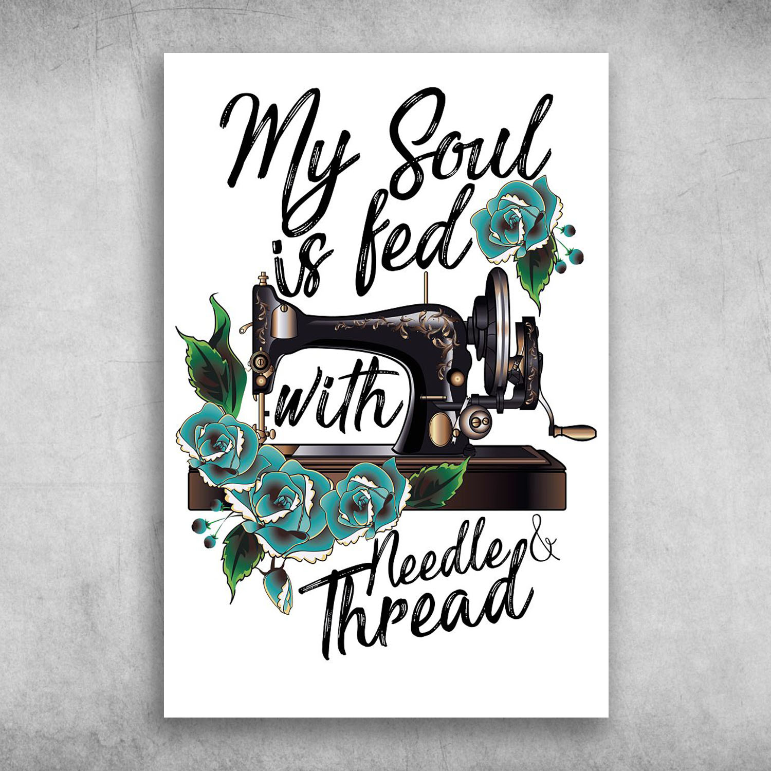 My Soul Is Fed With Needle And Thread Sewing Machine