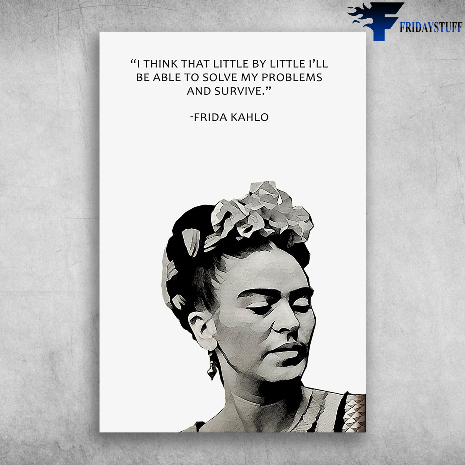 Frida Kahlo Girl Power I Think That Litte By Little