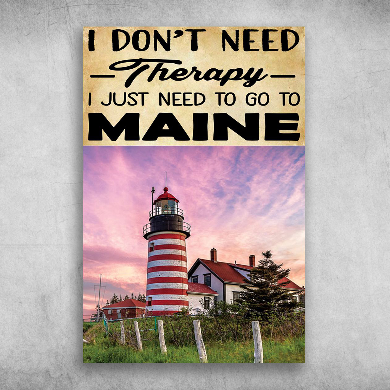 I Don't Need Therapy I Just Need To Go To Maine New England America