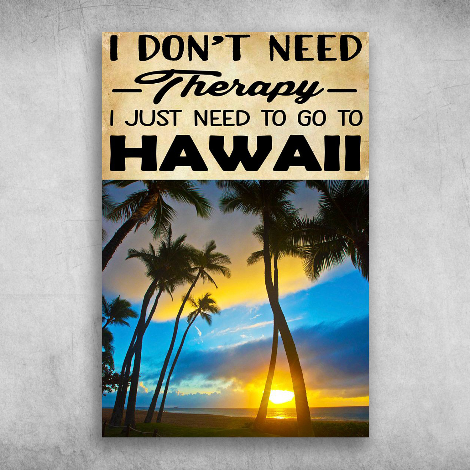I Don’t Need Therapy I Just Need To Go To Hawaii