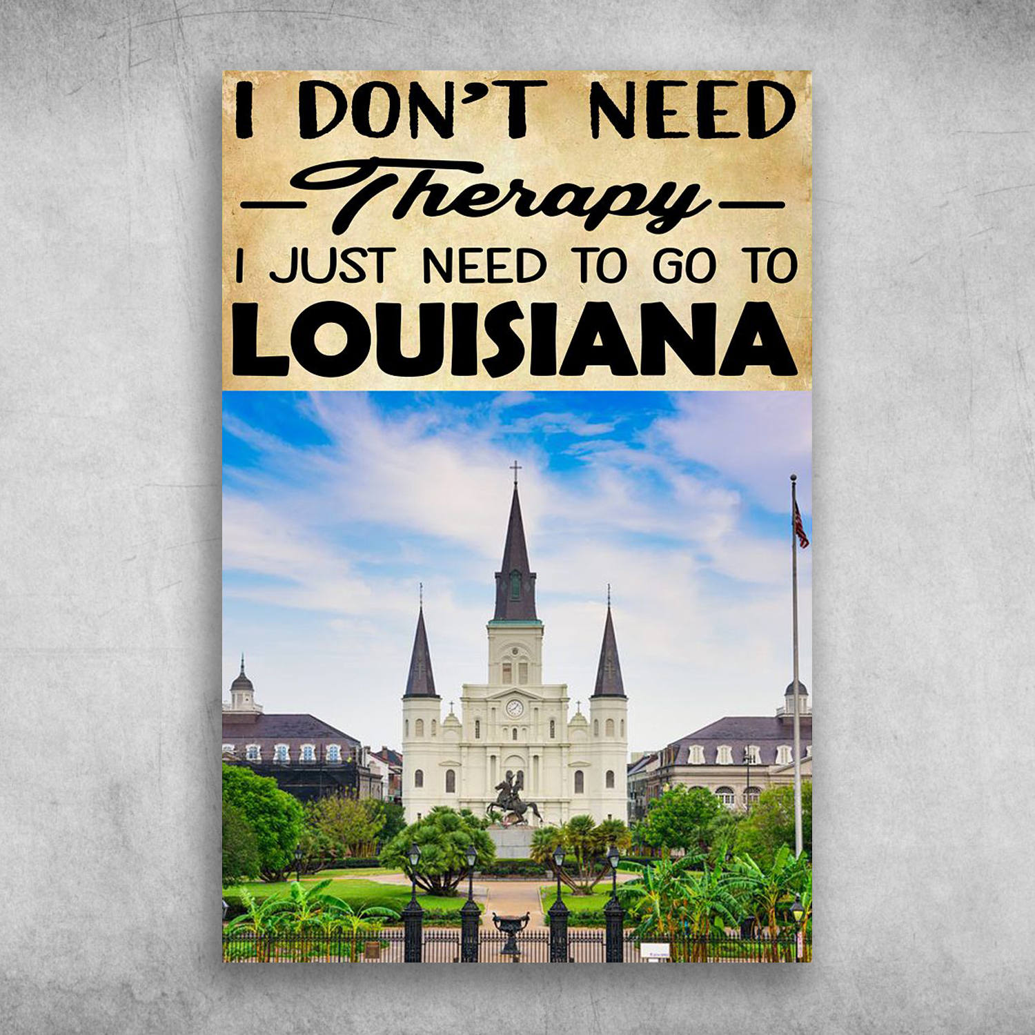 I Don’t Need Therapy I Just Need To Go To Louisiana