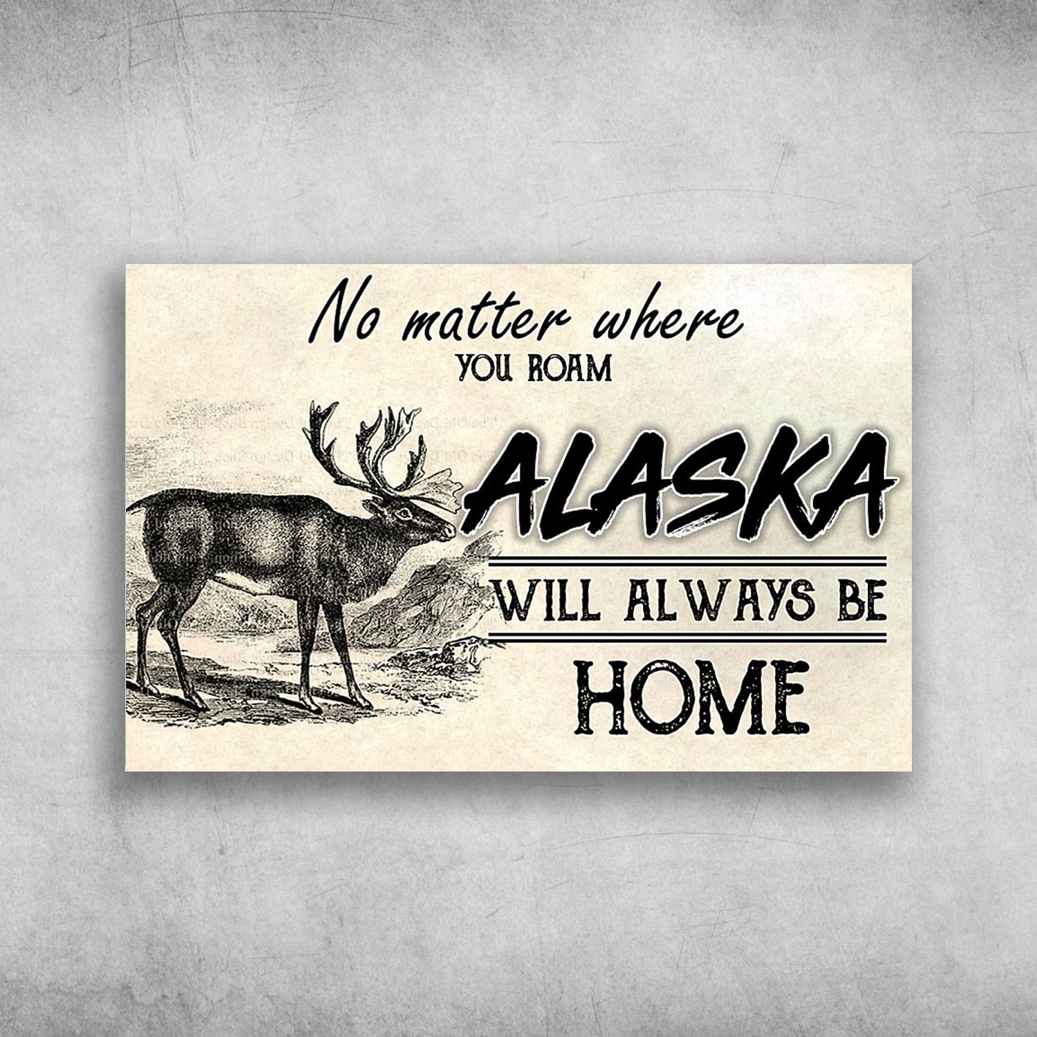 No Matter Where You Roam Alaska Will Always Be Home