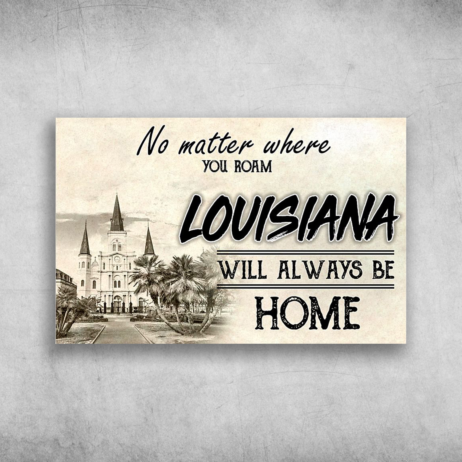 No Matter Where You Roam Louisiana Will Always Be Home