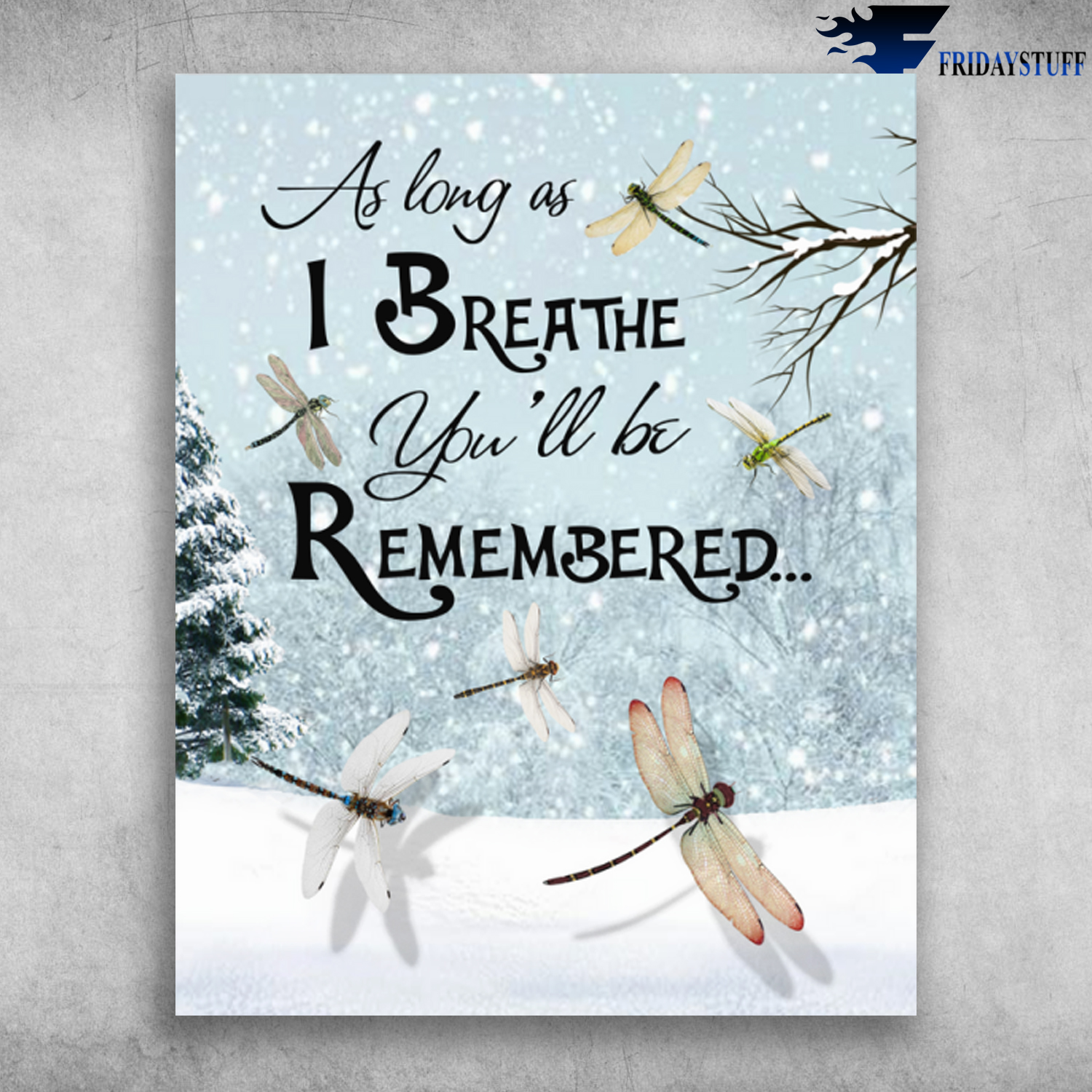 As Long As I Breathe You'll Be Remembered Dragonfly On Snowy Day