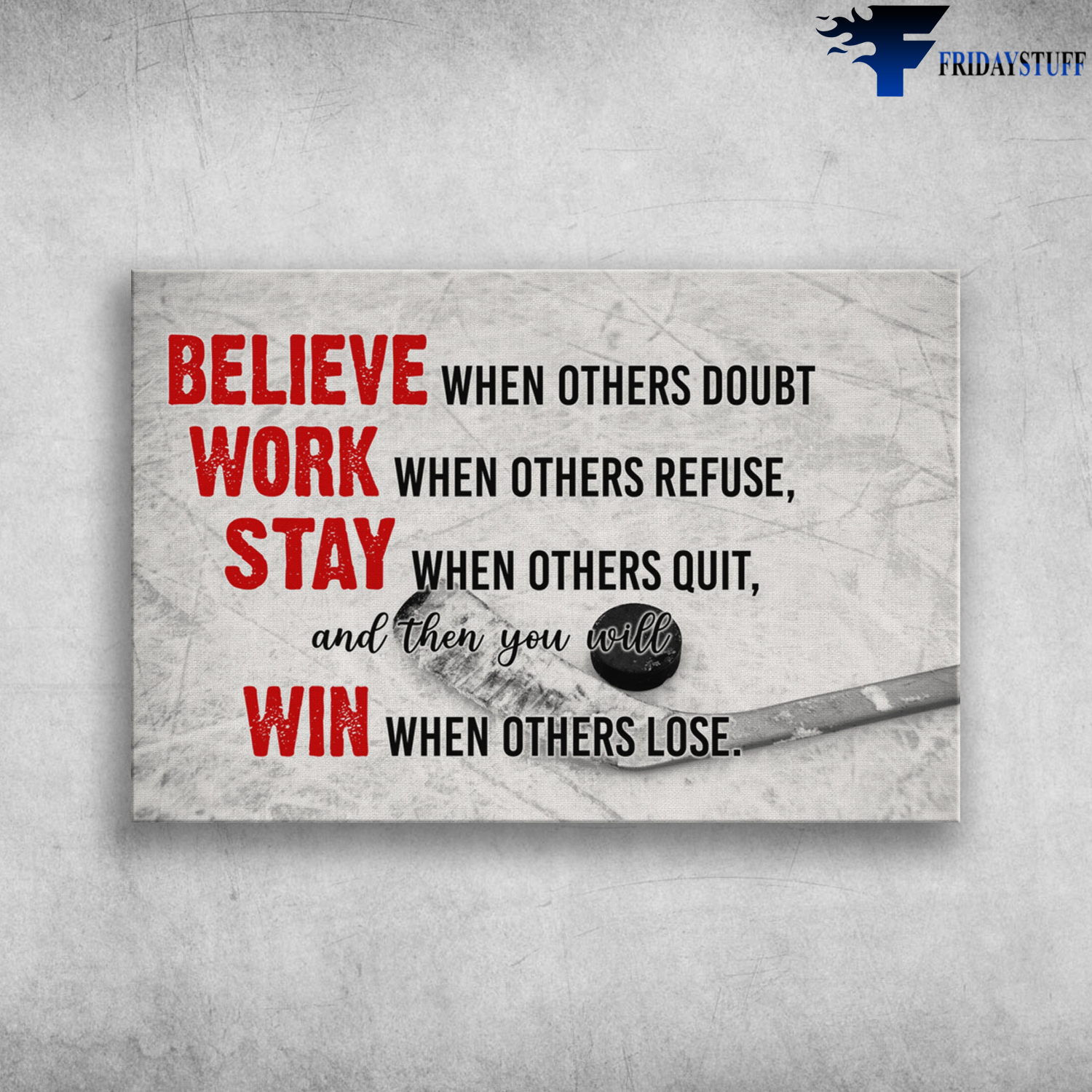 Hockey Believe When Others Doubt Work When Others Refuse