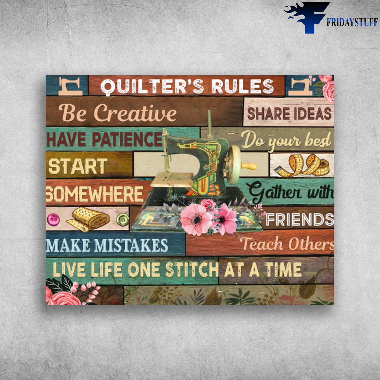 Quilter's Rules Live Life One Stitch At A Time Be Creative Have Patience