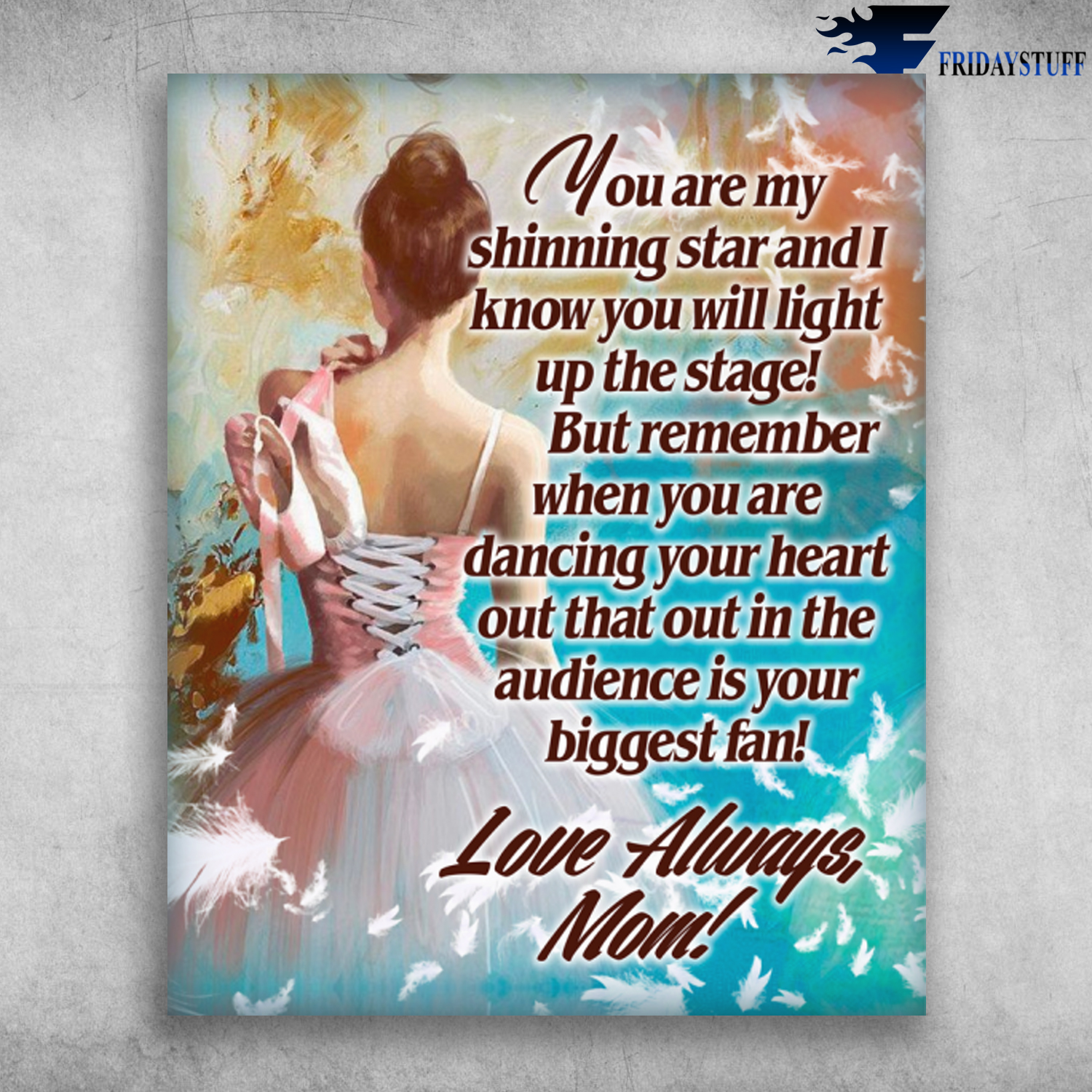 You Are My Shining Star And I Know You Will Light Up The Stage Love Always Mom