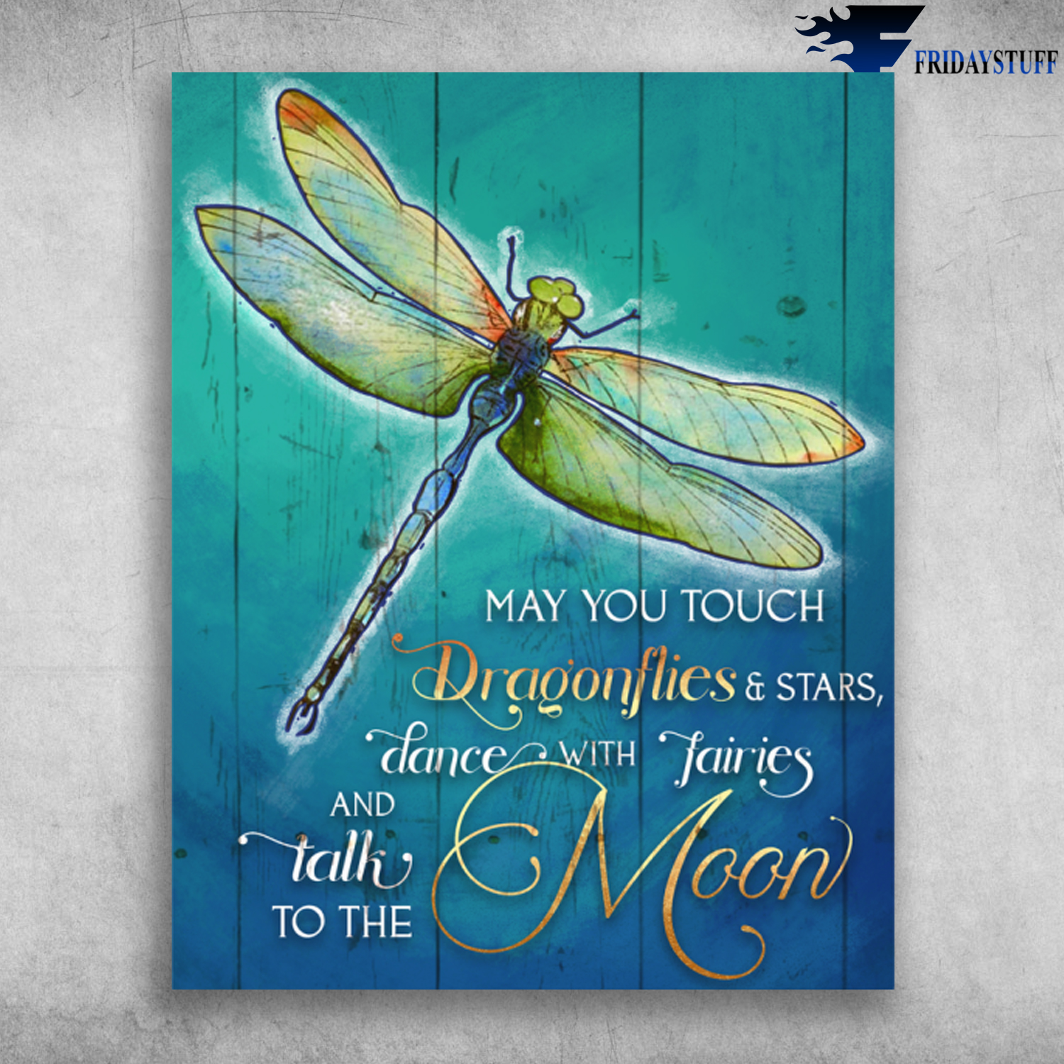 Colorful Dragonfly May You Touch Dragonflies And Stars Dance With Fairies And Talk To The Moon