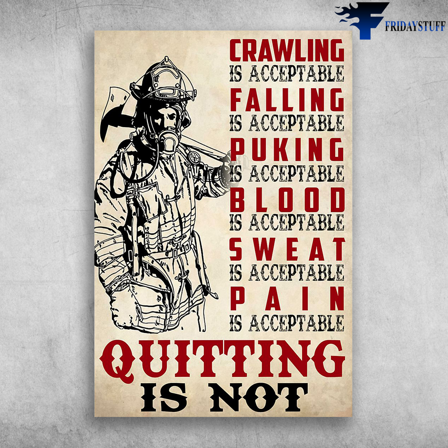 Firefighter Crawling Is Acceptable Falling Is Acceptable Quitting Is Not