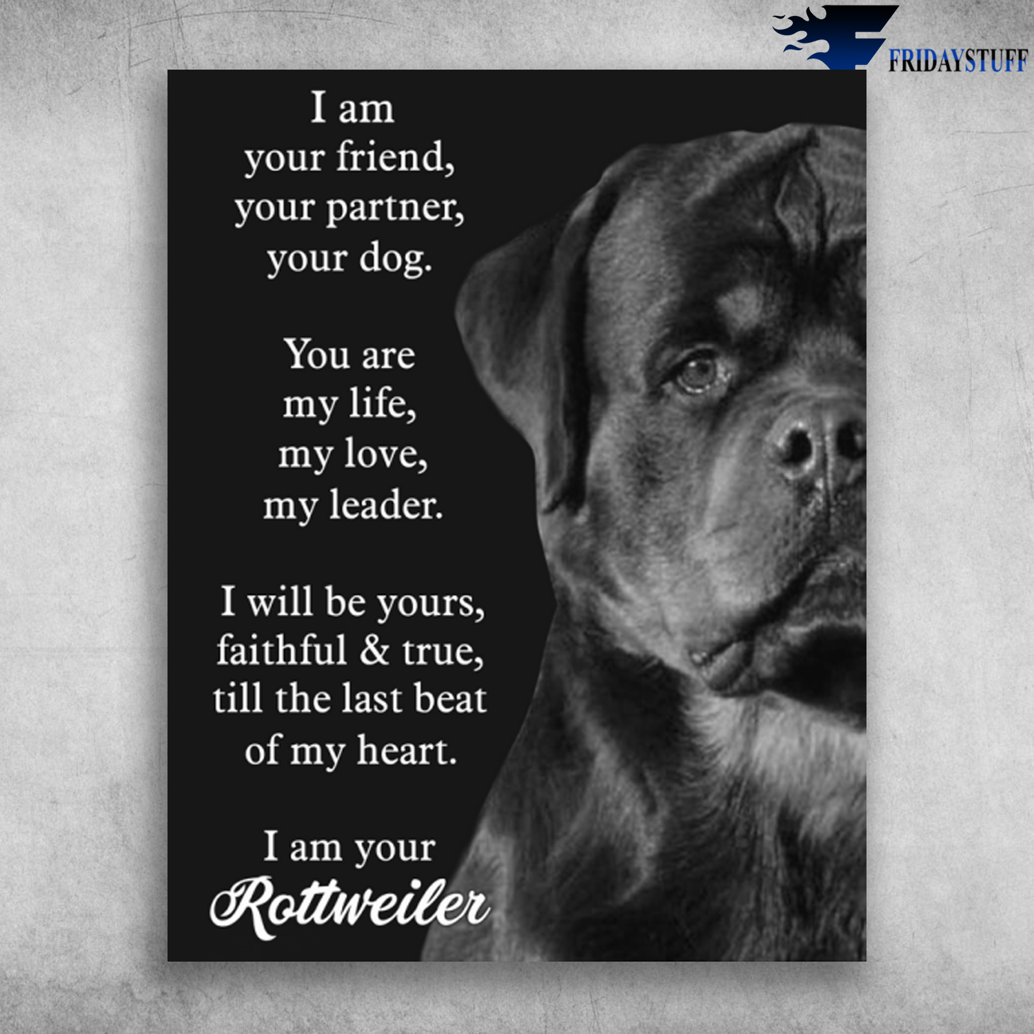 I Am Your Friend Your Partner Your Dog Rottweiler Big Boss