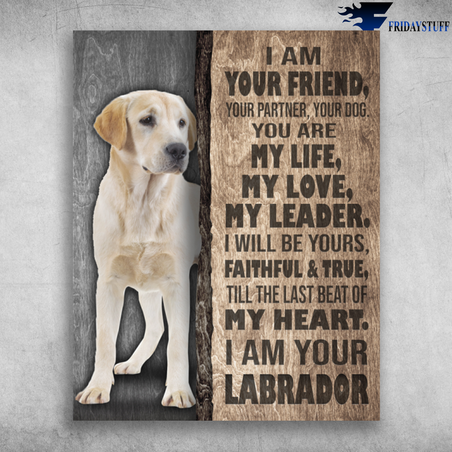 I Am Your Labrador I Am Your Friend Till The Last Beat Of My Heart
