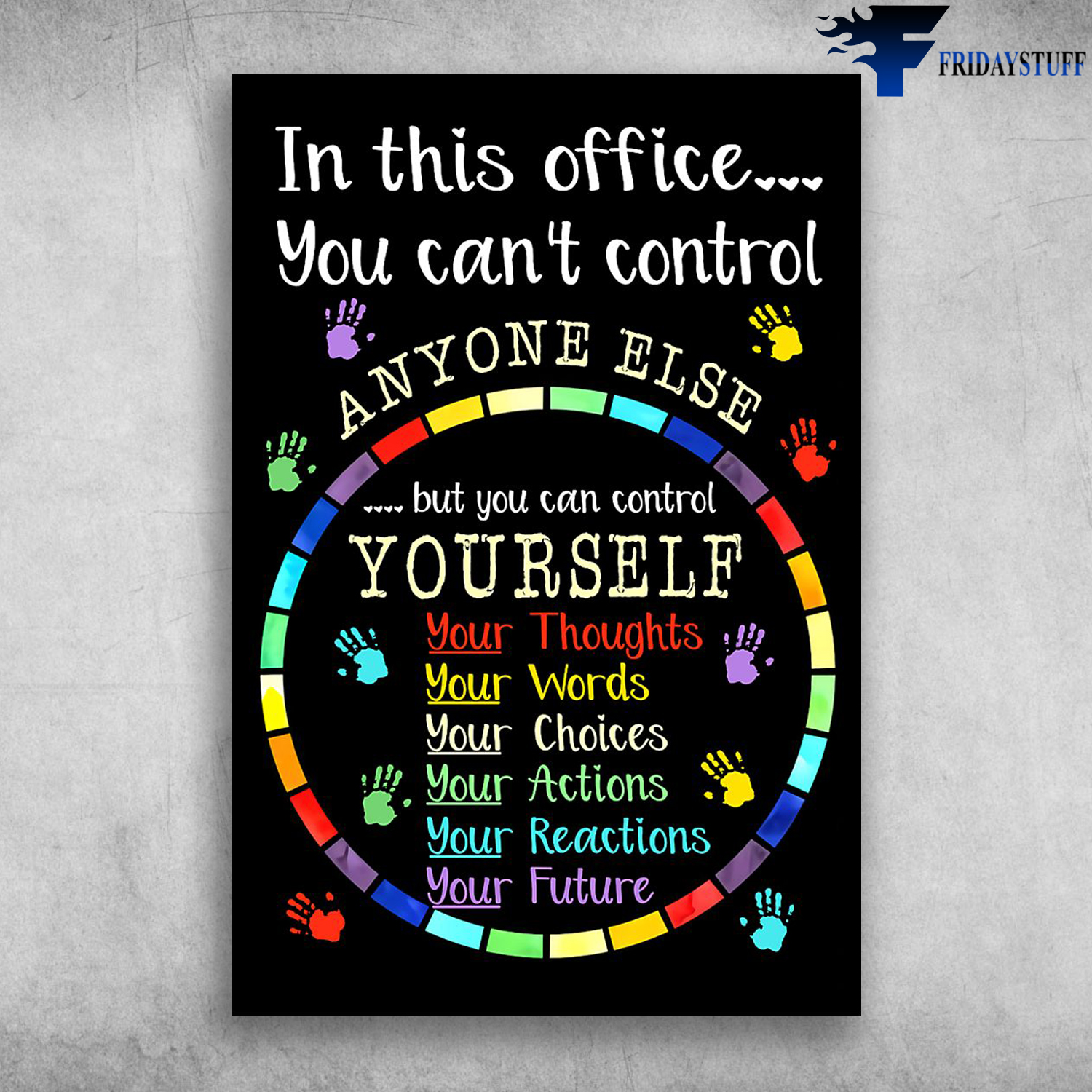 In This Office You Can't Control Anyone Else But You Can Control Yourself