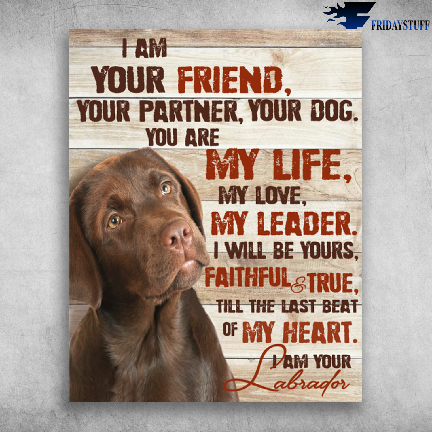 Labrador Retriever Dog I Am Your Friend Your Partner You Are My Life