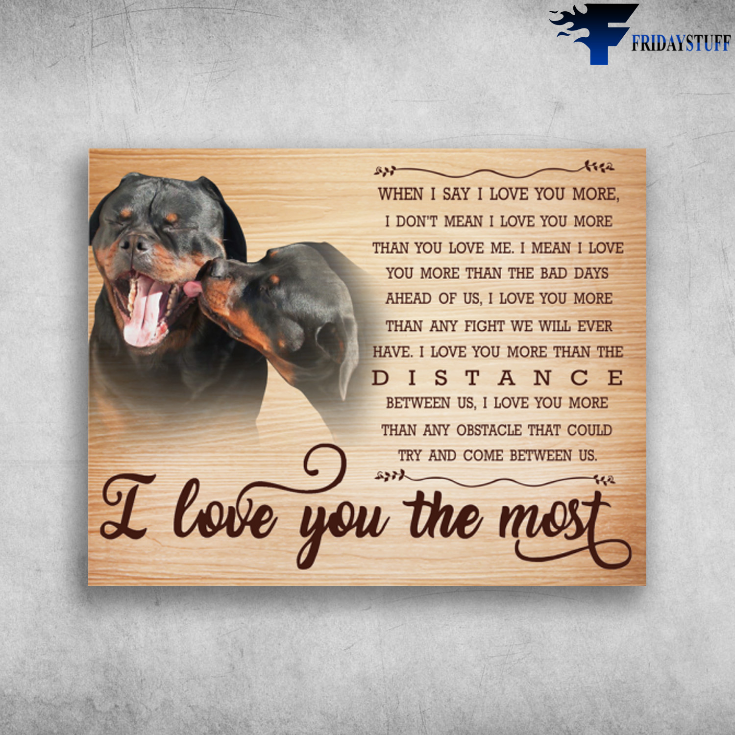 Rottweiler Dog I Love You The Most When I Say I Love You More