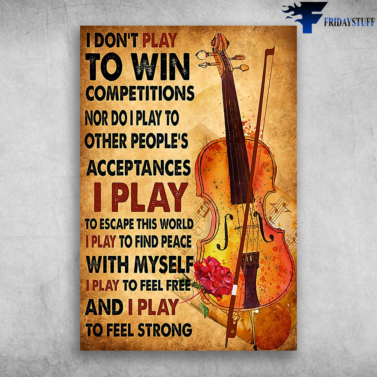 Violin Musical Instrument I Play To Feel Free And I Play To Feel Strong