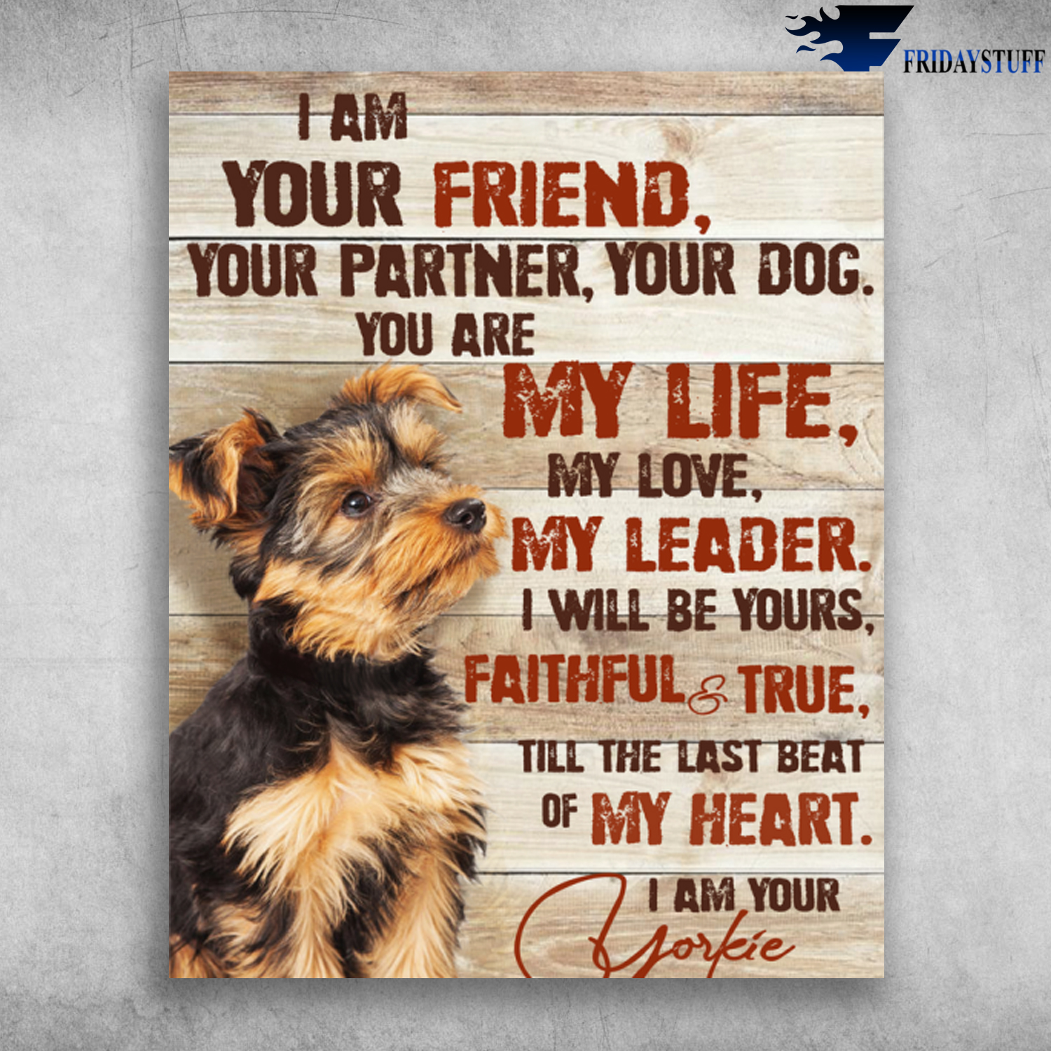 Yorkshire Dog I Am Your Friend Your Partner You Are My Life My Love
