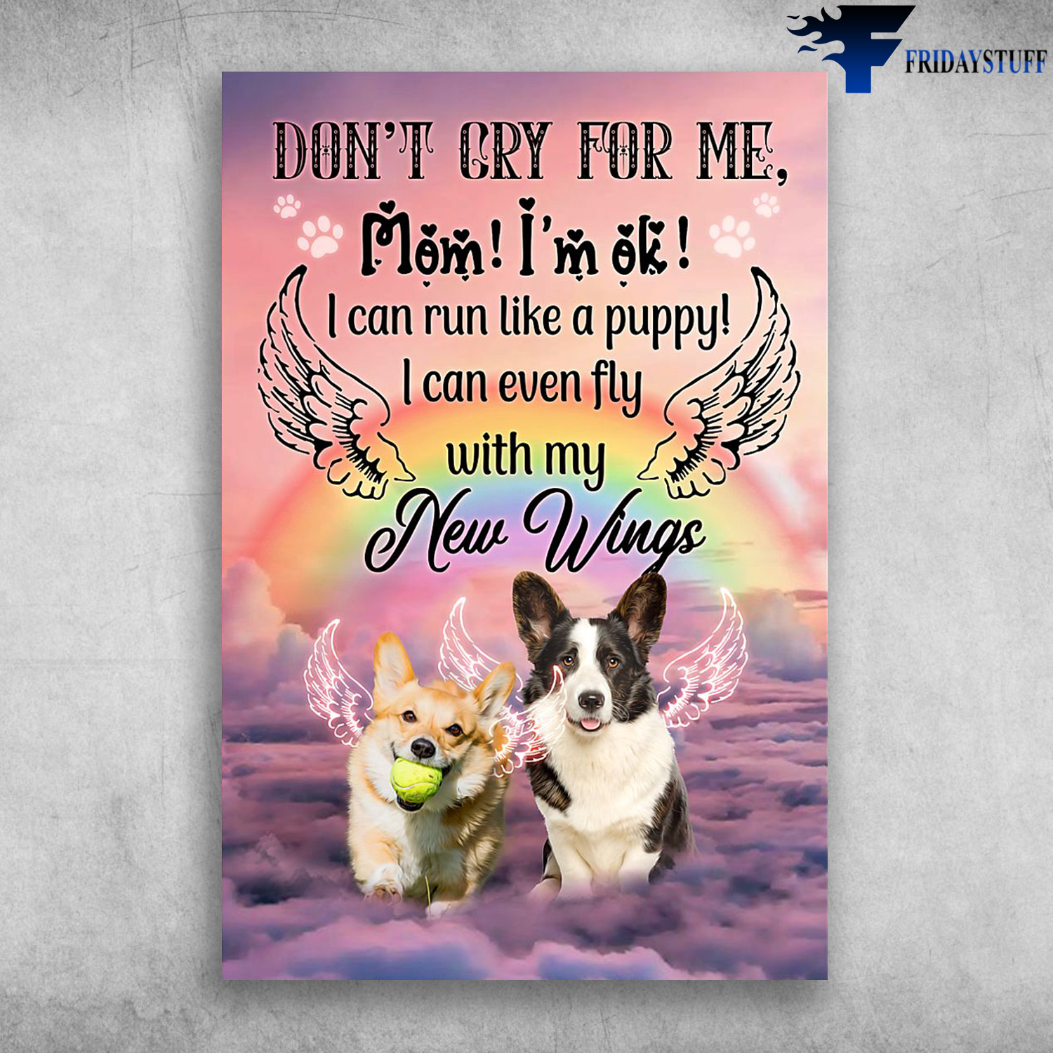Angel Dogs Don't Cry For Me Mom I'm Ok I Can Run Like A Puppy I Can Even Fly With My New Wings