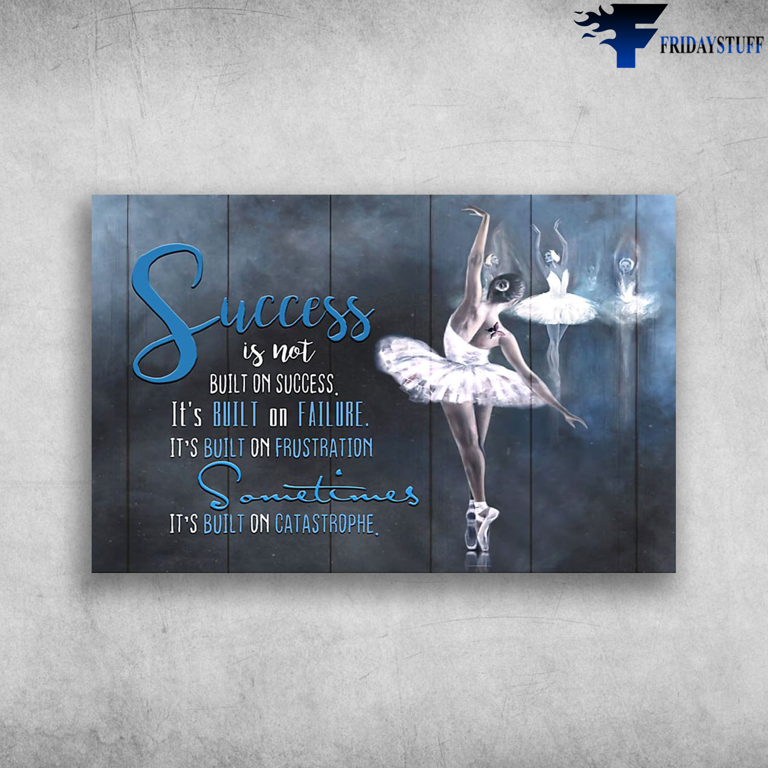 Ballet Dance Success Is Not Built On Success It's Build On Failure