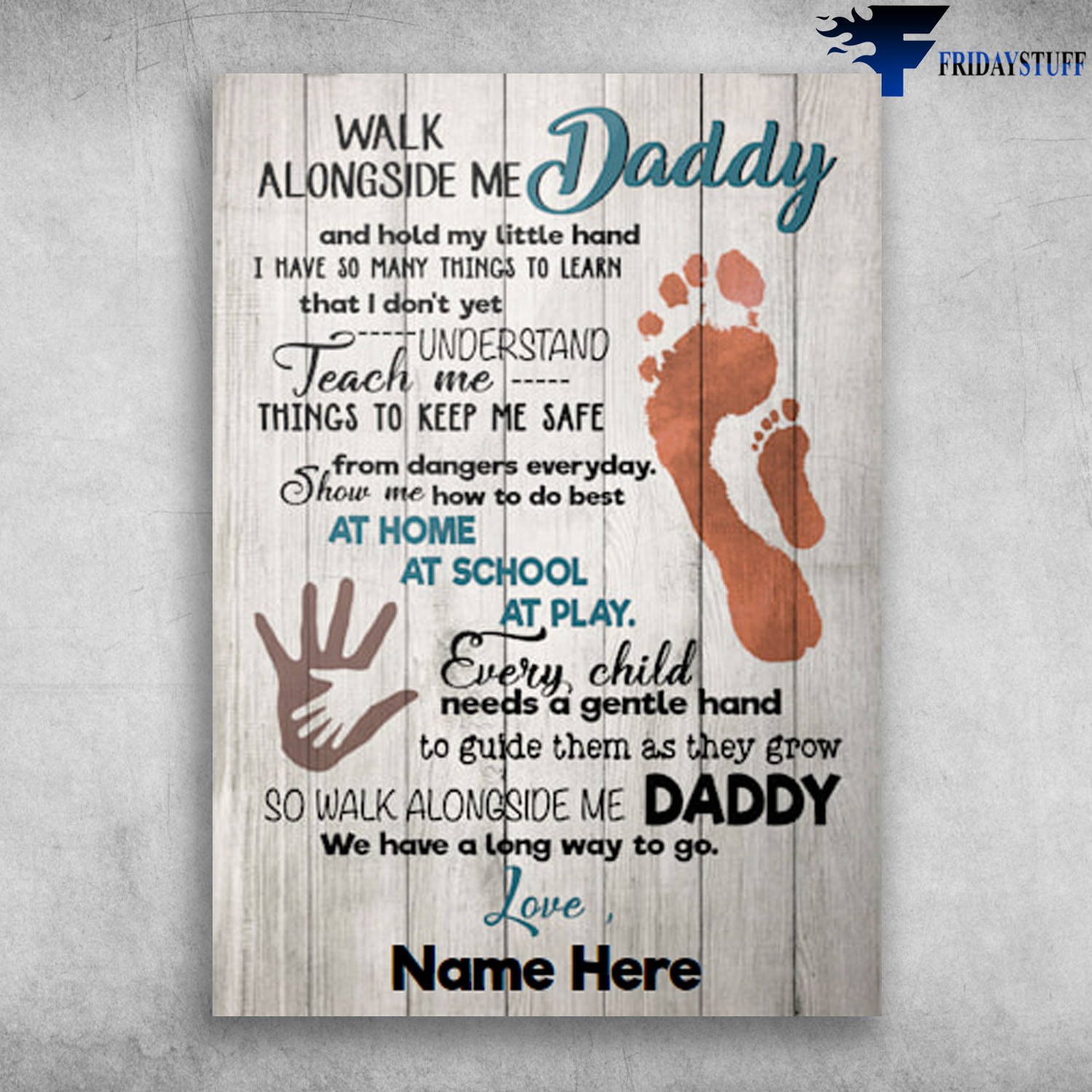 Every Child Needs A Gentle Hand To Guide Them As They Grow So Walk Alongside Me Daddy