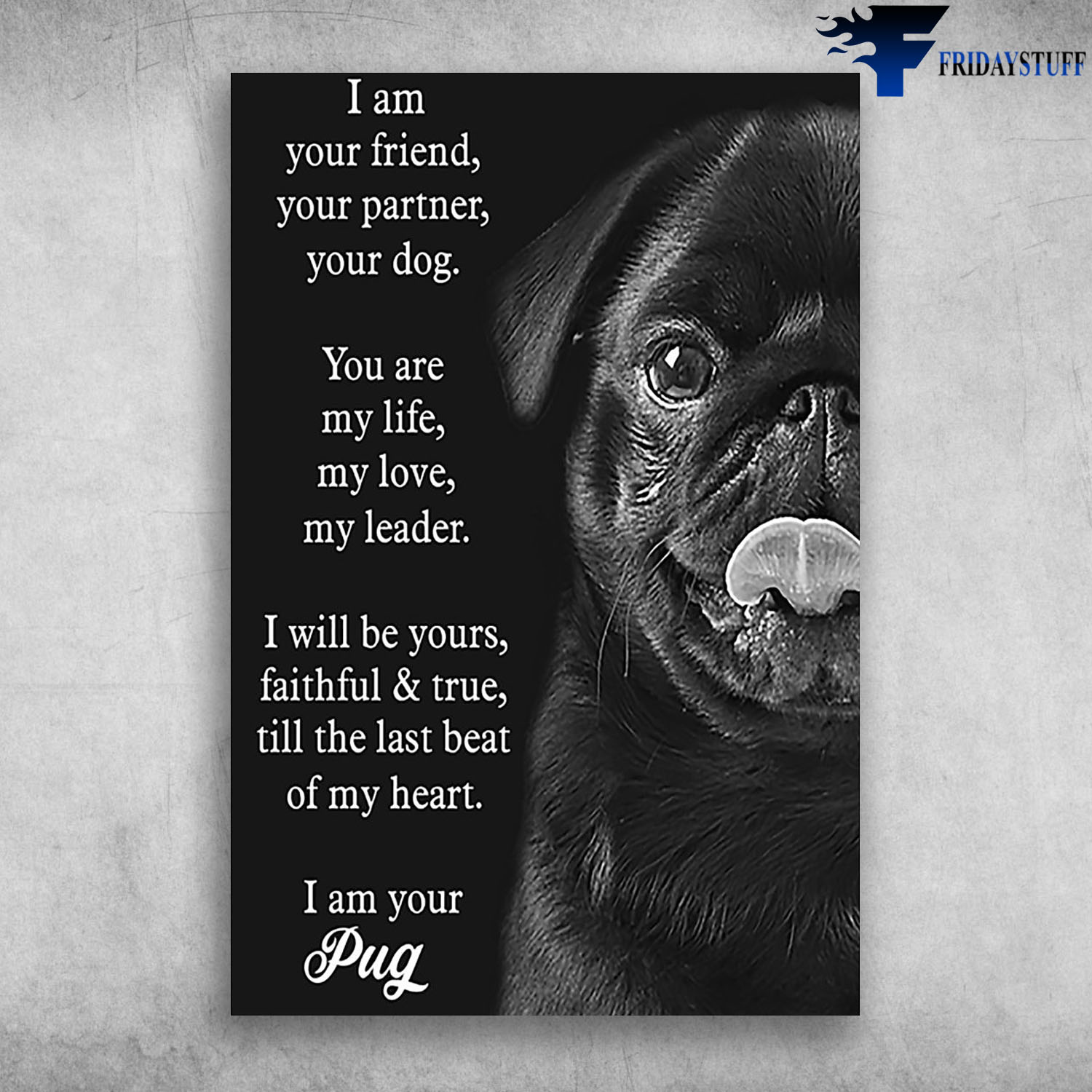 I Am Your Friend Your Partner Your Dog I Am Your Pug