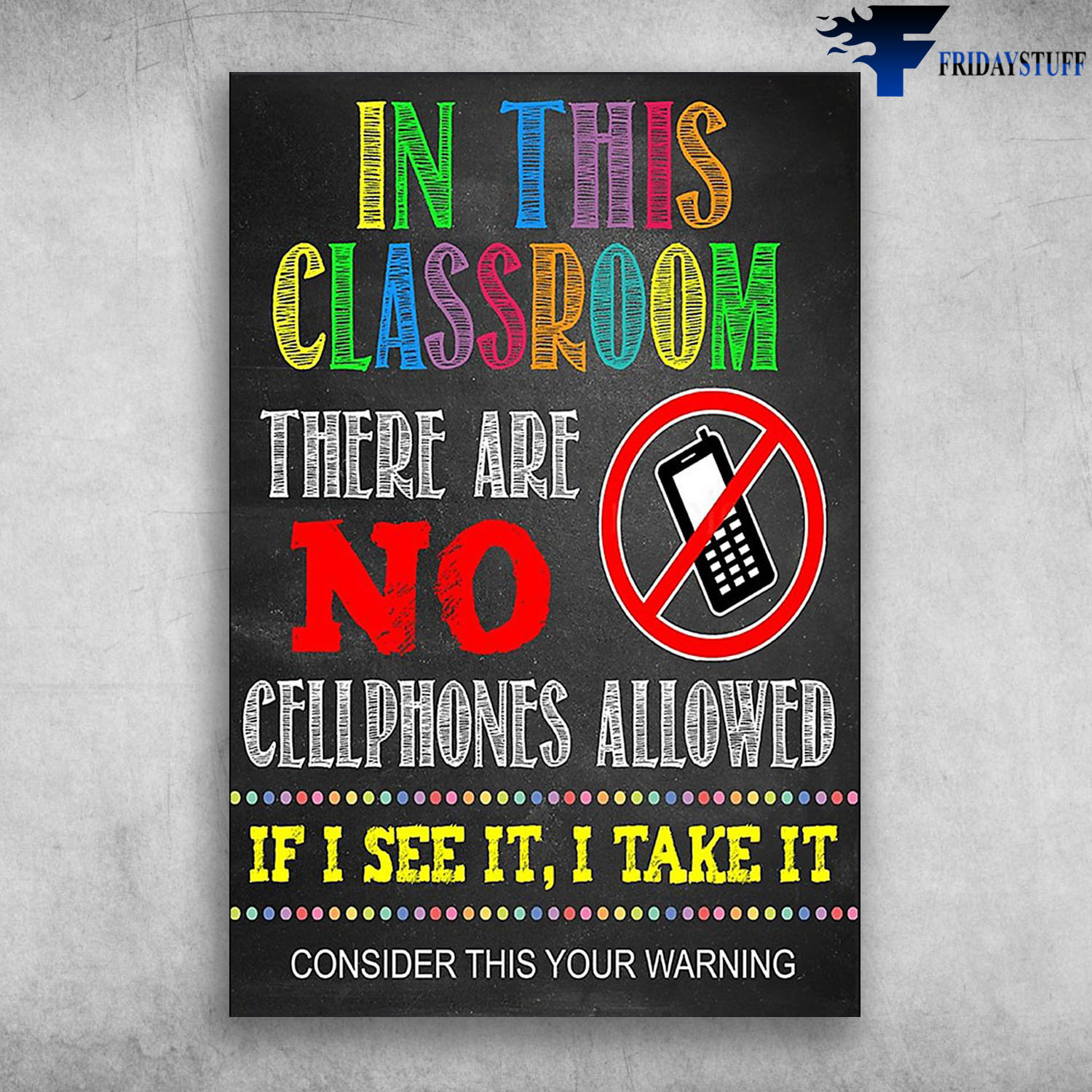 In This Classroom There Are No Cellphones Allowed Consider This Your Warning