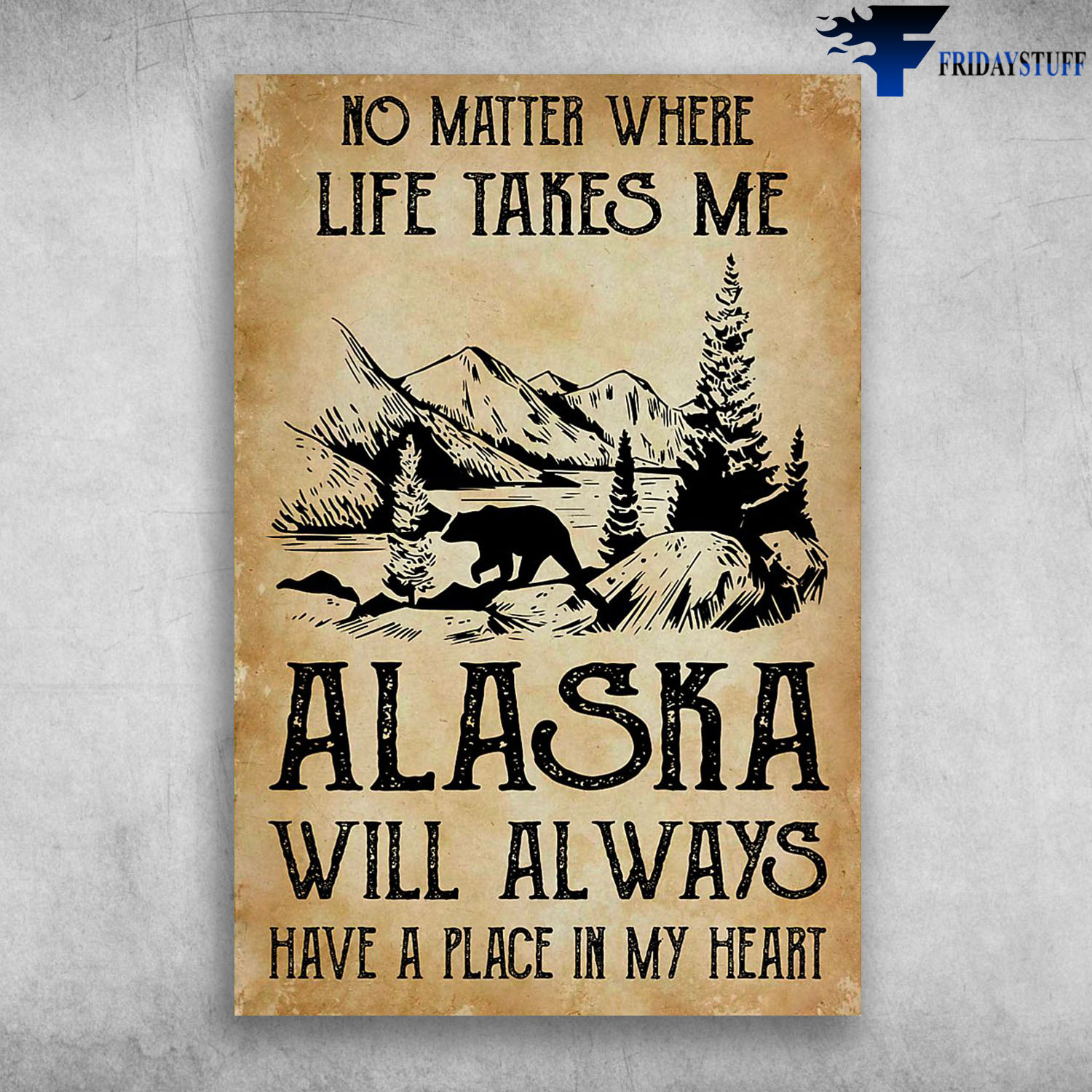 No Matter Where Life Takes Me Alaska Will Always Have A Place In My Heart