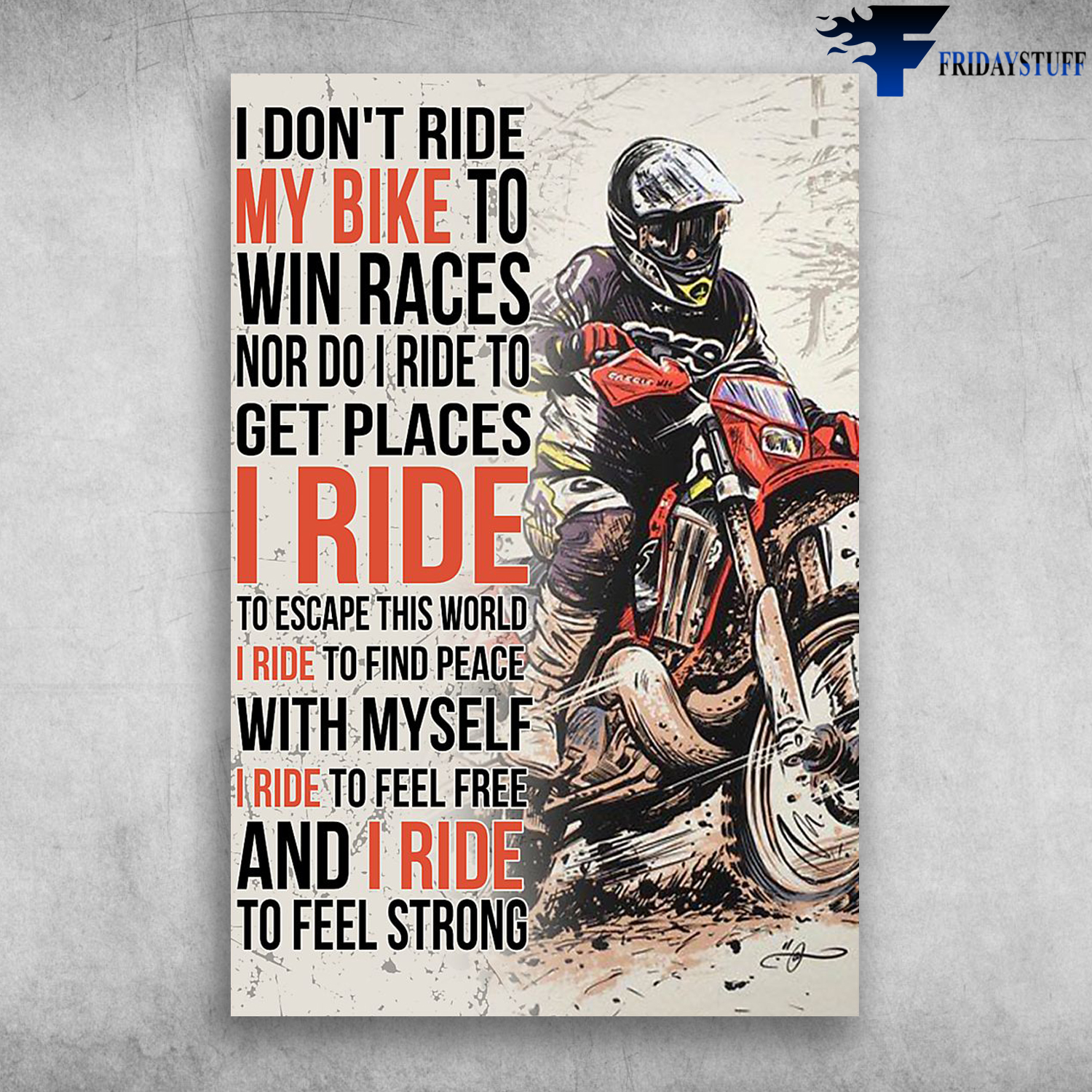 Riding Motorbike I Don't Ride My Bike To Win Races Nor Do I Ride To Get Places