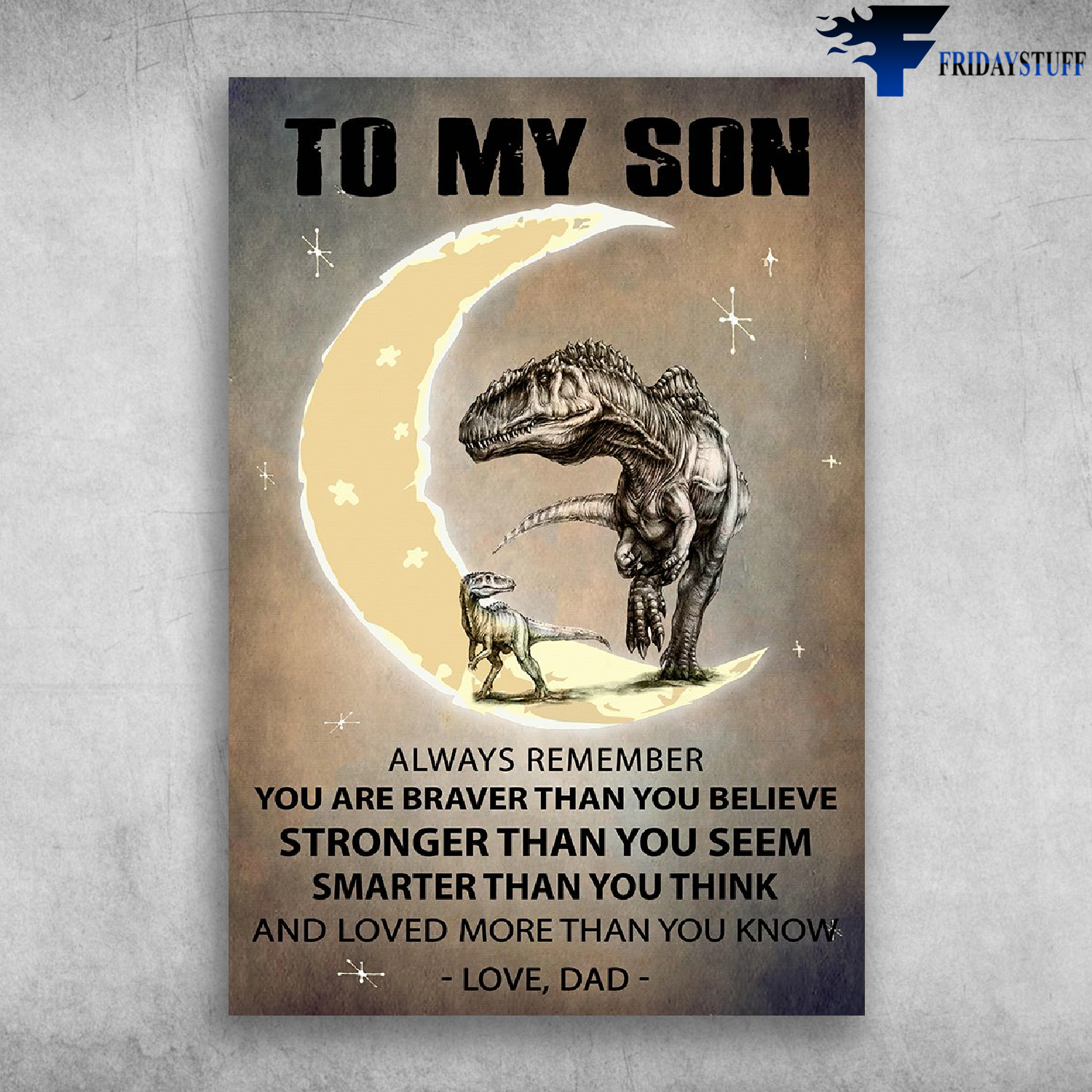 Father And Son Dinosaur T-rex Run On Moon - To My Son Always Remember You Are Braver Than You Believe