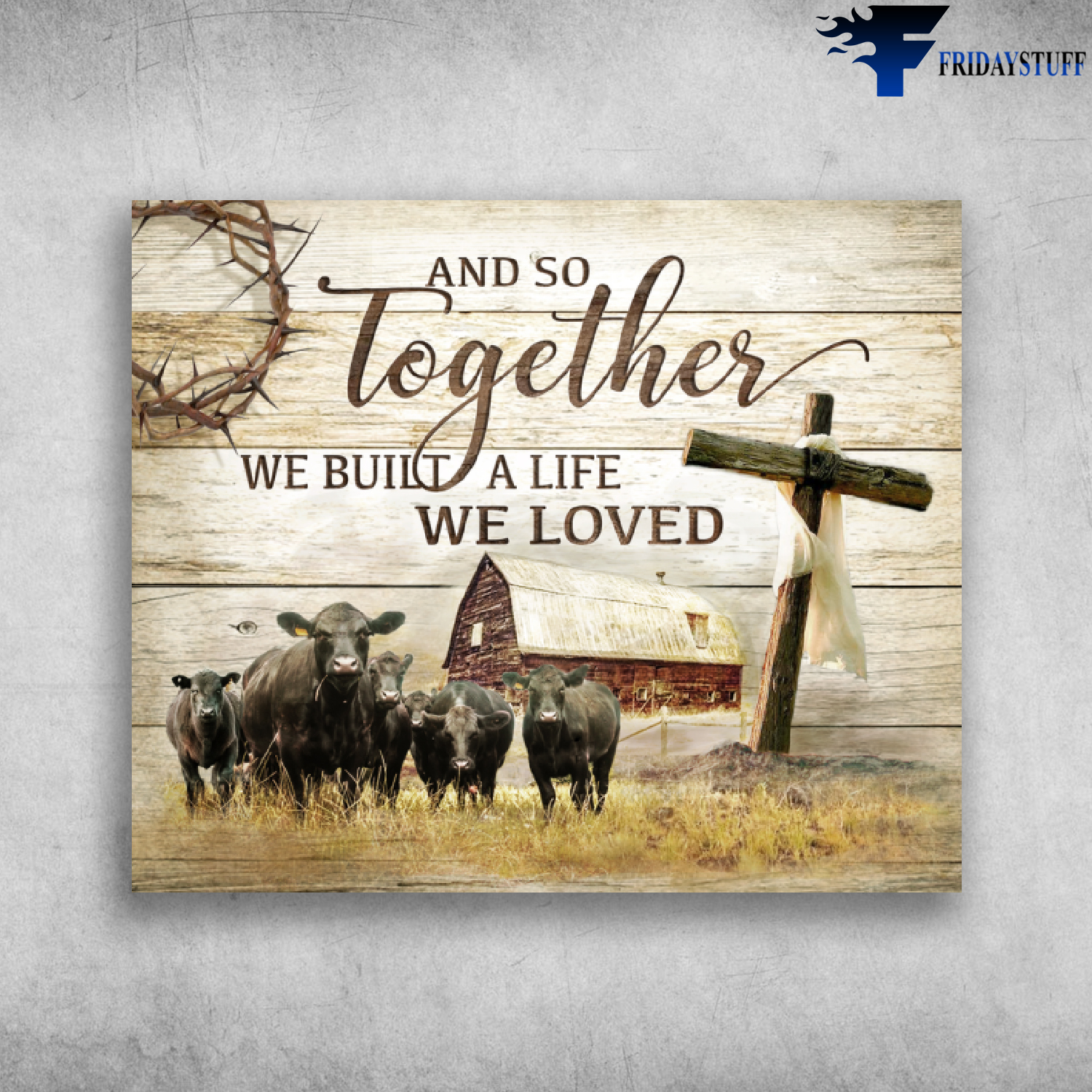 And So Together We Built A Life We Love - Famer Amd Beef Cattle