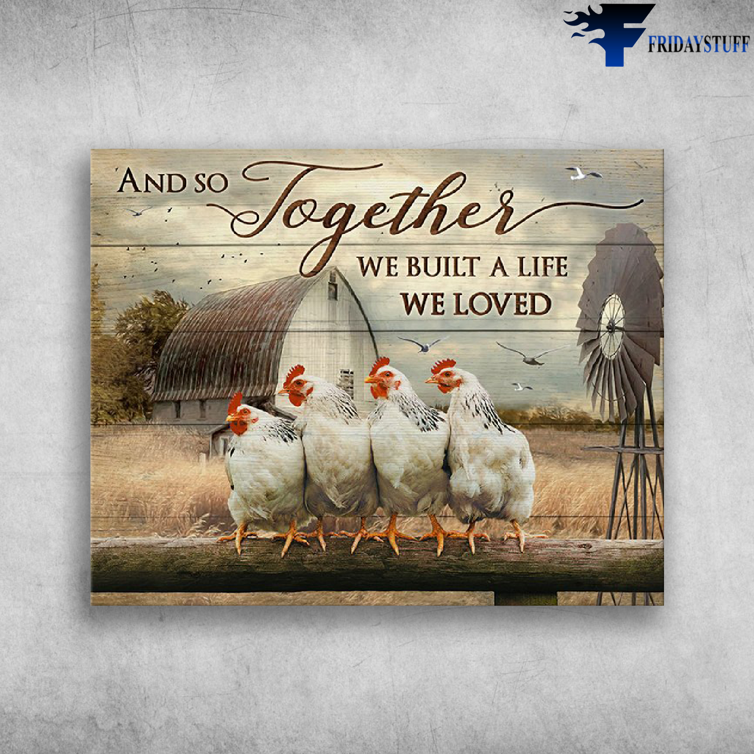 And So Together We Built A Life We Loved With Chicken And Farm